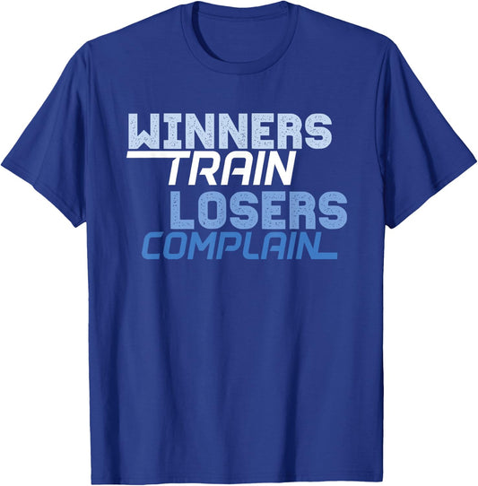 Winners Train Losers Complain T-Shirt - T-Shirt | Royal