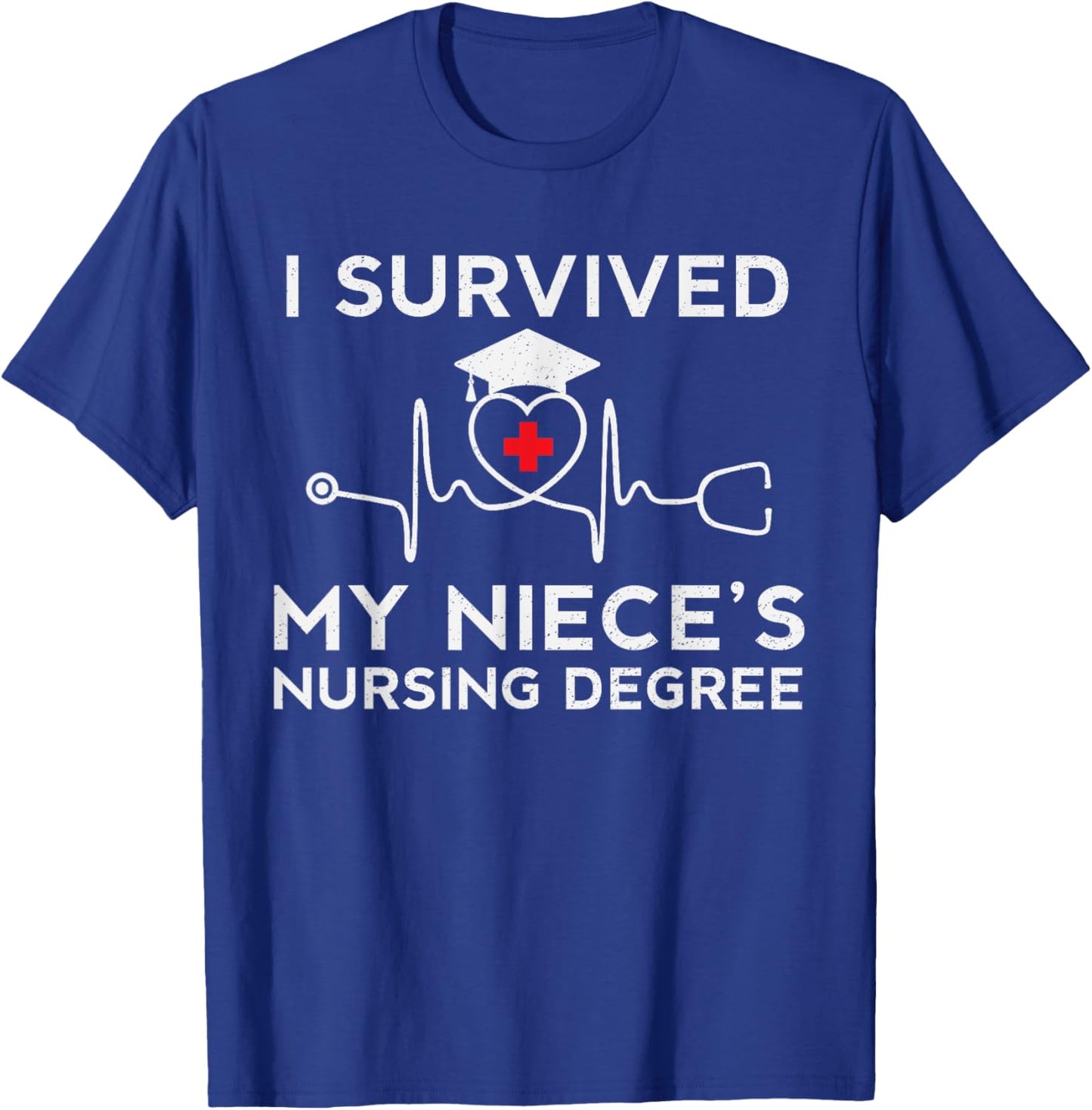 I survived My Niece's Nursing Degree, Proud Uncle Aunt Nurse T-Shirt - T-Shirt | Royal