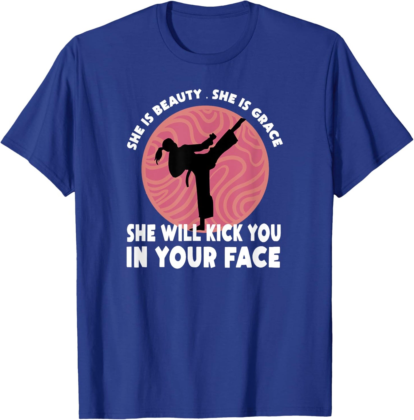 She Is Beauty She Is Grace She Will Kick You In The Face T-Shirt - T-Shirt | Royal