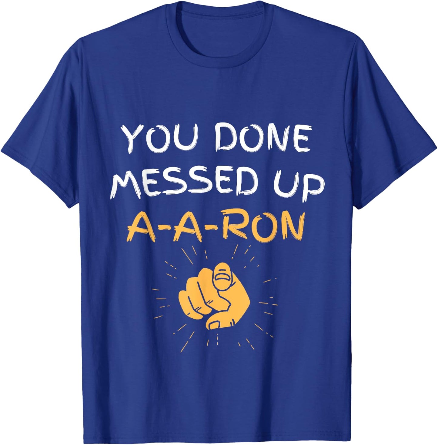 You Done Messed Up A-A-Ron Funny Humor T-Shirt - T-Shirt | Royal