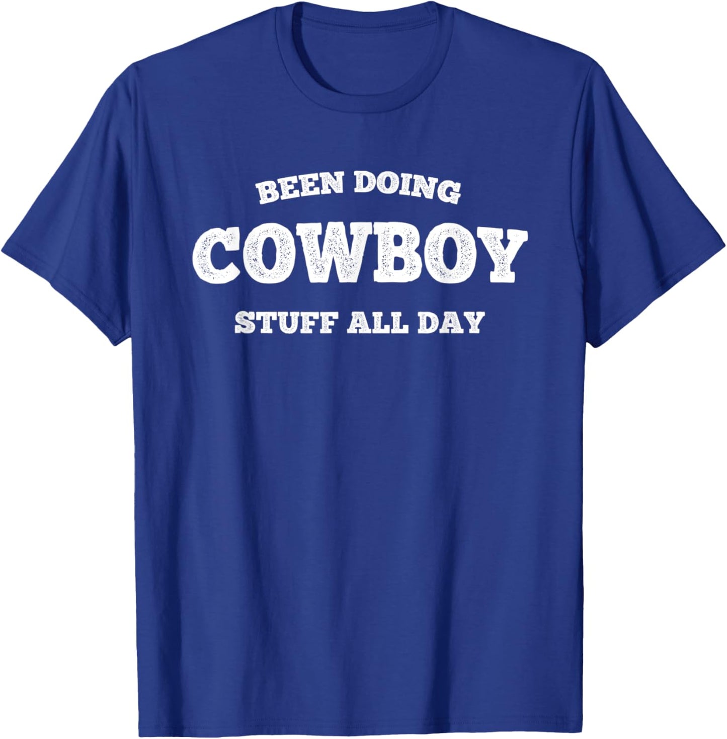 Been Doing Cowboy Stuff All Day Cowgirl Country Farm Rancher T-Shirt - T-Shirt | Royal