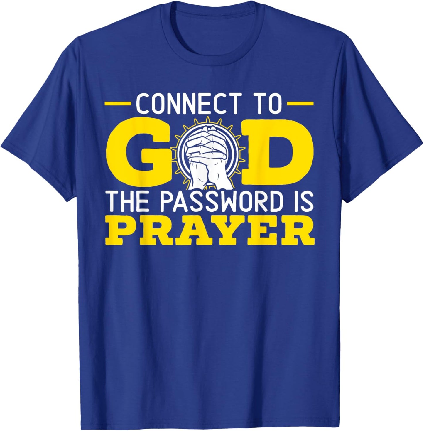 Connect To God The Password Is Prayer Christian Believer T-Shirt - T-Shirt | Royal