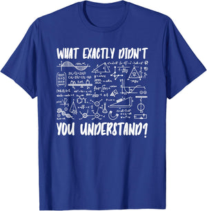 Quantum Physics Physicist What Exactly Didnt You Understand T-Shirt - T-Shirt | Royal