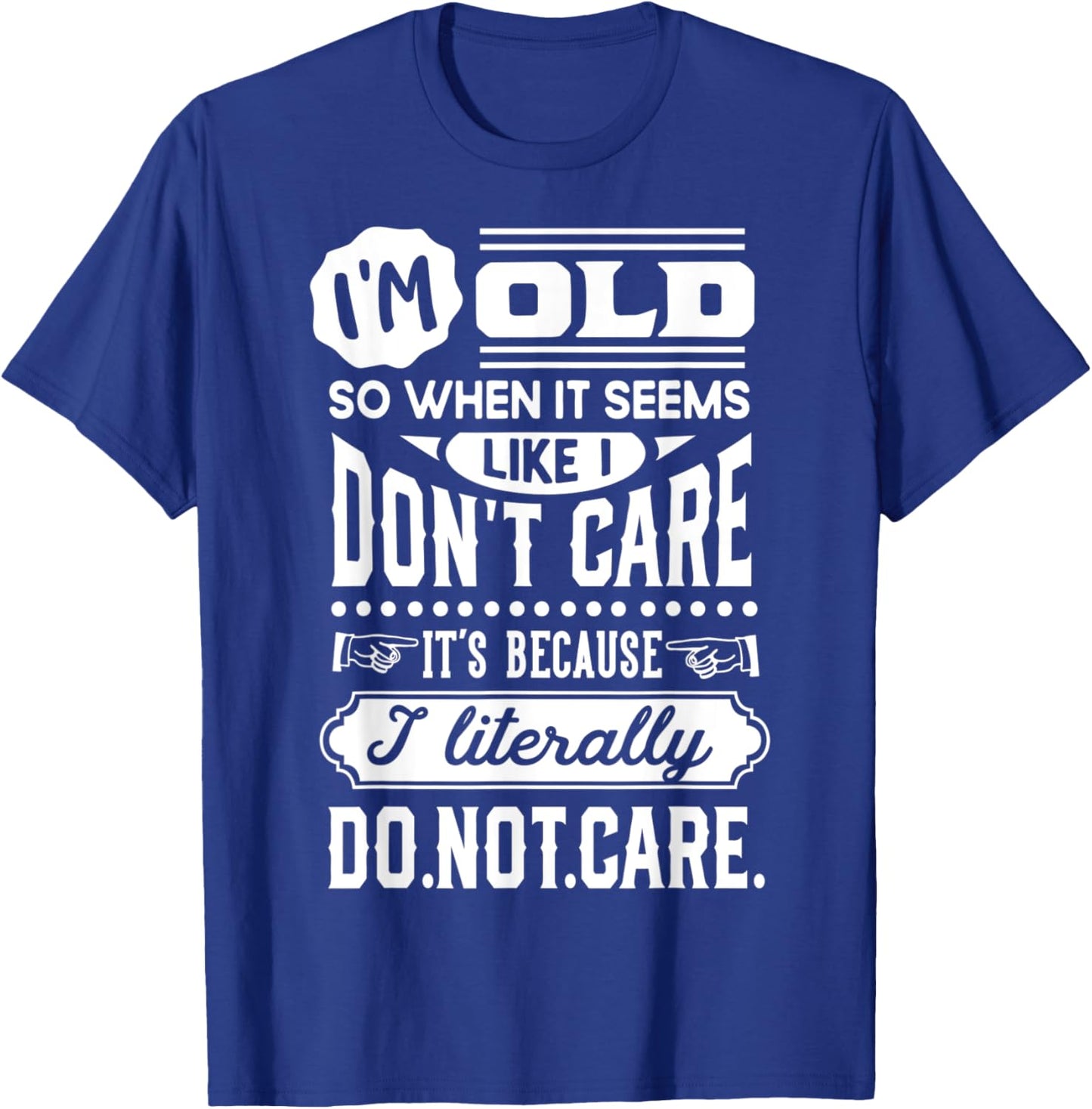 I'm Old and Don't Care Funny Old People Gag T-Shirt - T-Shirt | Royal