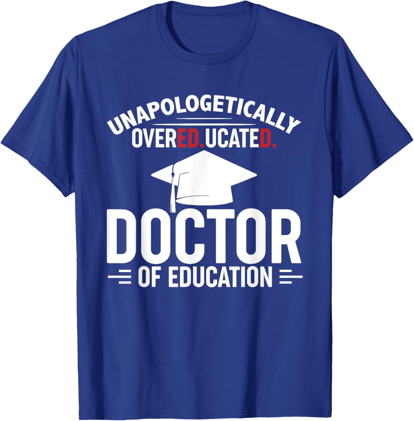 Unapologetically Overeducated Doctor Of Education Black EdD T-Shirt - T-Shirt | Royal