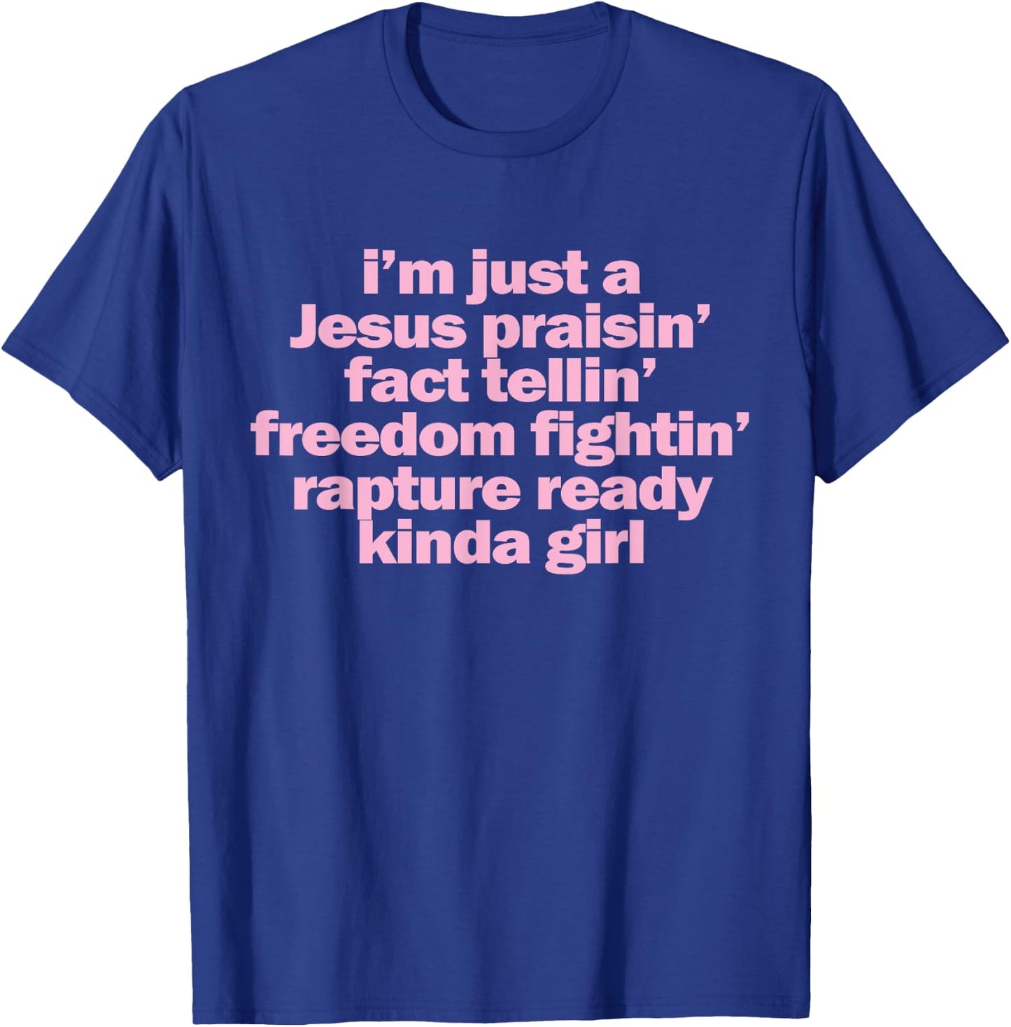 I'm Just A Jesus Praising Fact Telling Freedom Fighting T-Shirt - T-Shirt | Royal