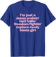 I'm Just A Jesus Praising Fact Telling Freedom Fighting T-Shirt - T-Shirt | Royal