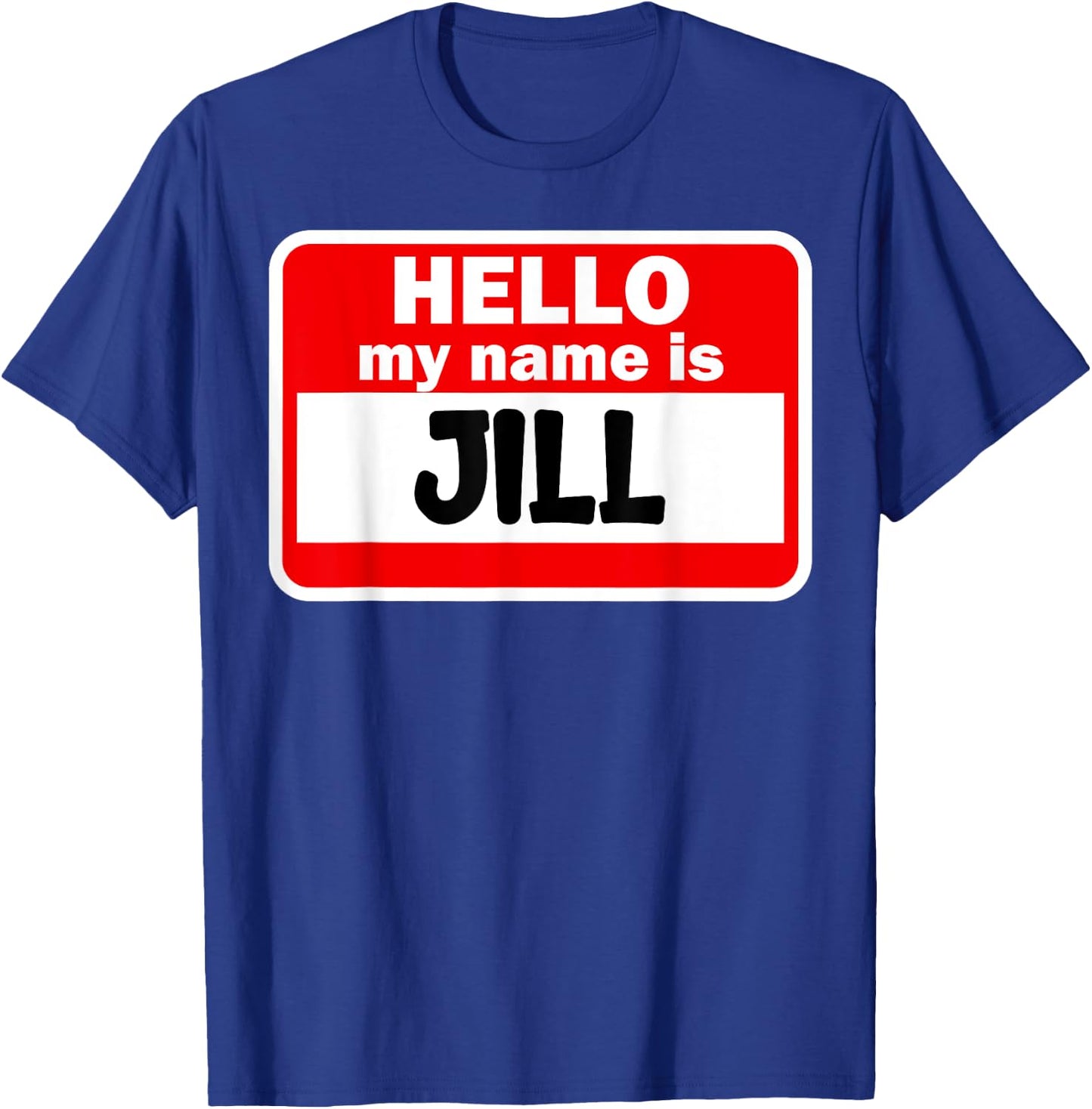 Jill Hello Hi My Name Is Name On Custom T-Shirt - T-Shirt | Royal