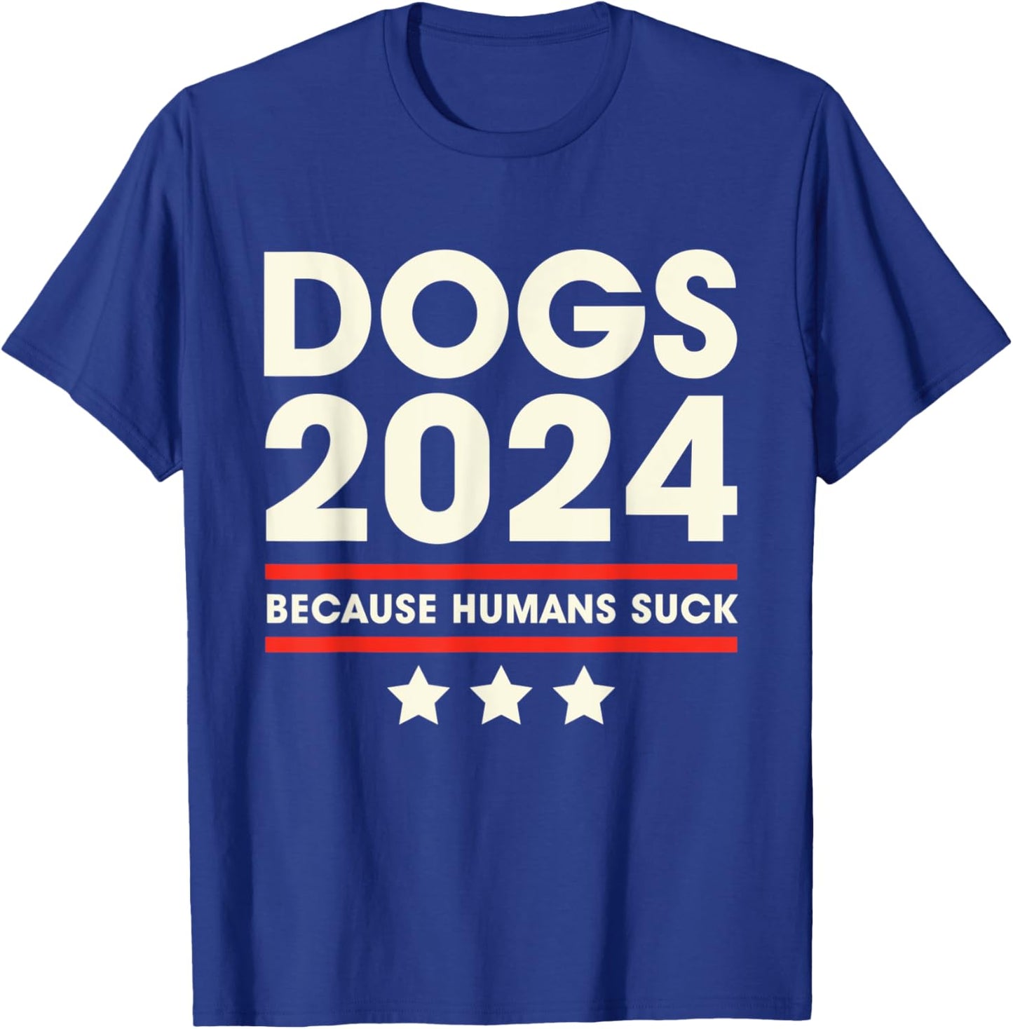 Dogs 2024 Humans Suck 2024 Election Liberal Conservative T-Shirt - T-Shirt | Royal