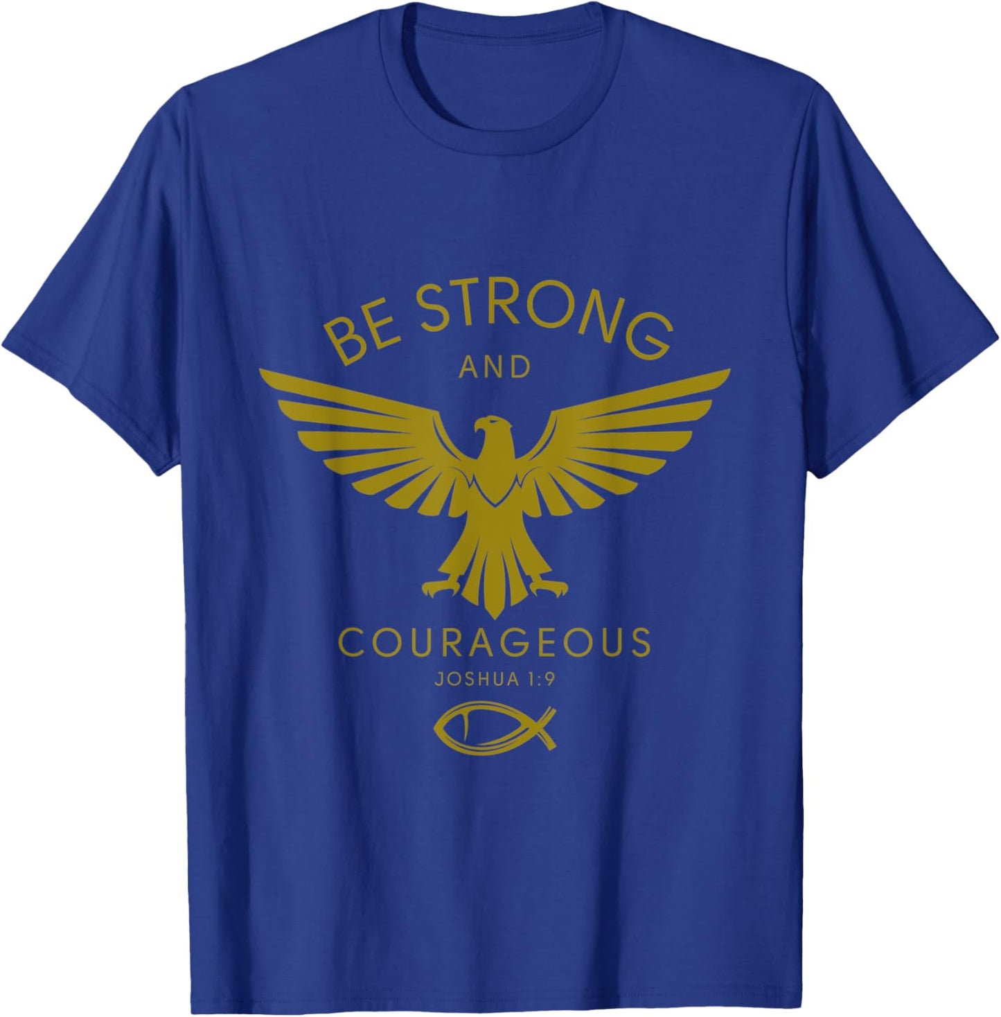 Joshua 1:9: Be Strong and Courageous T-Shirt - T-Shirt | Royal