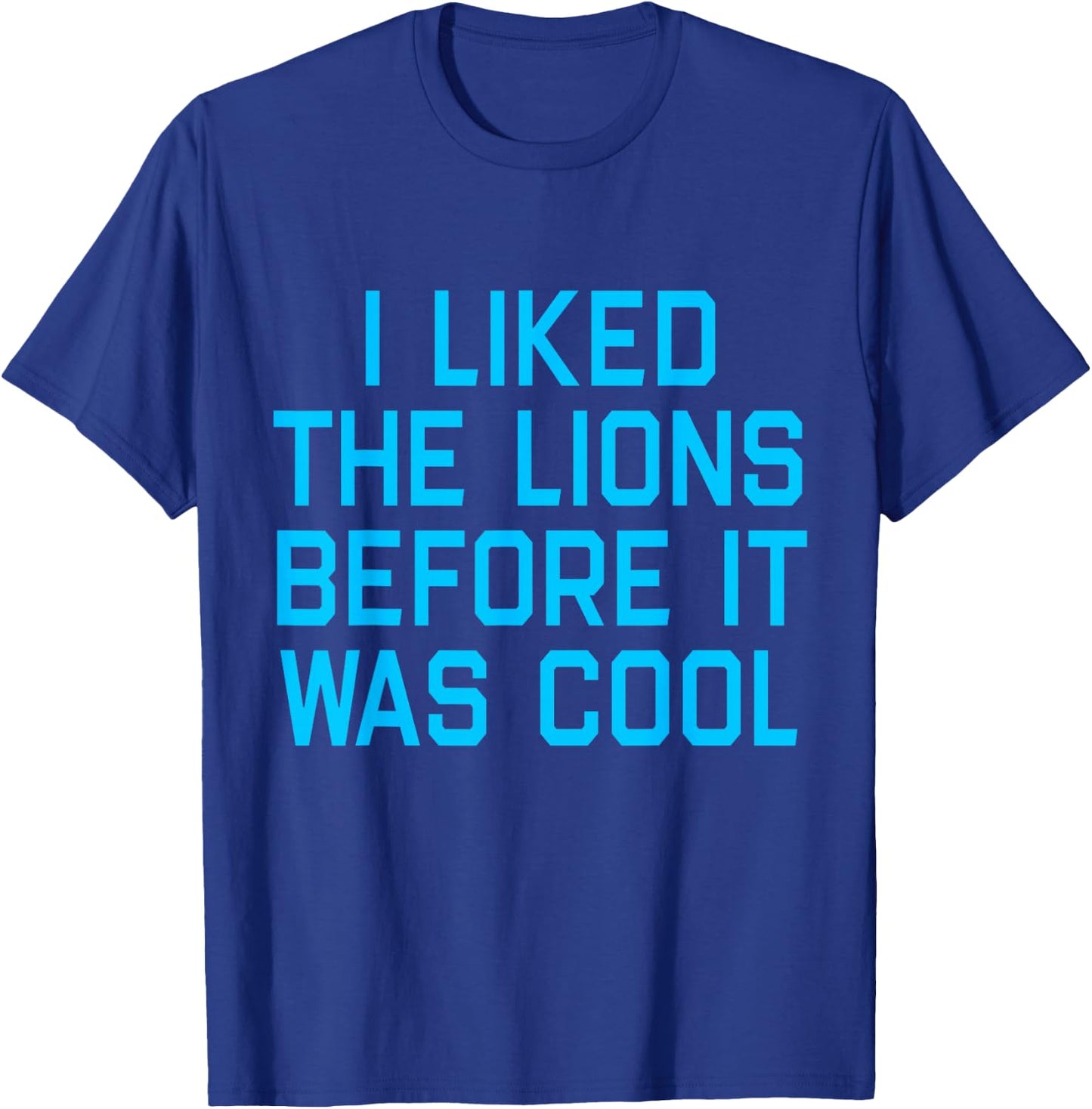 I Liked The Lions Before It Was Cool Apparel T-Shirt - T-Shirt | Royal