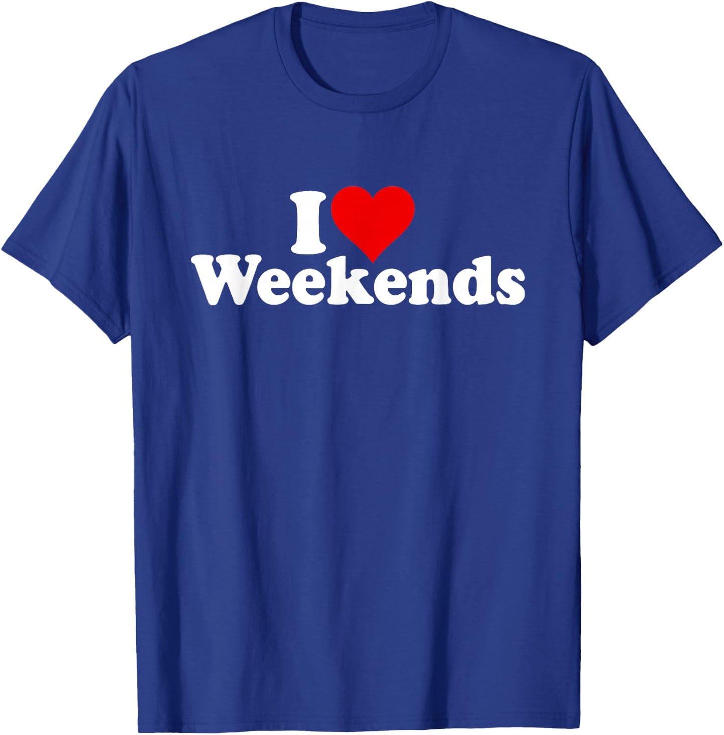 I Love Heart Weekends T-Shirt - T-Shirt | Royal