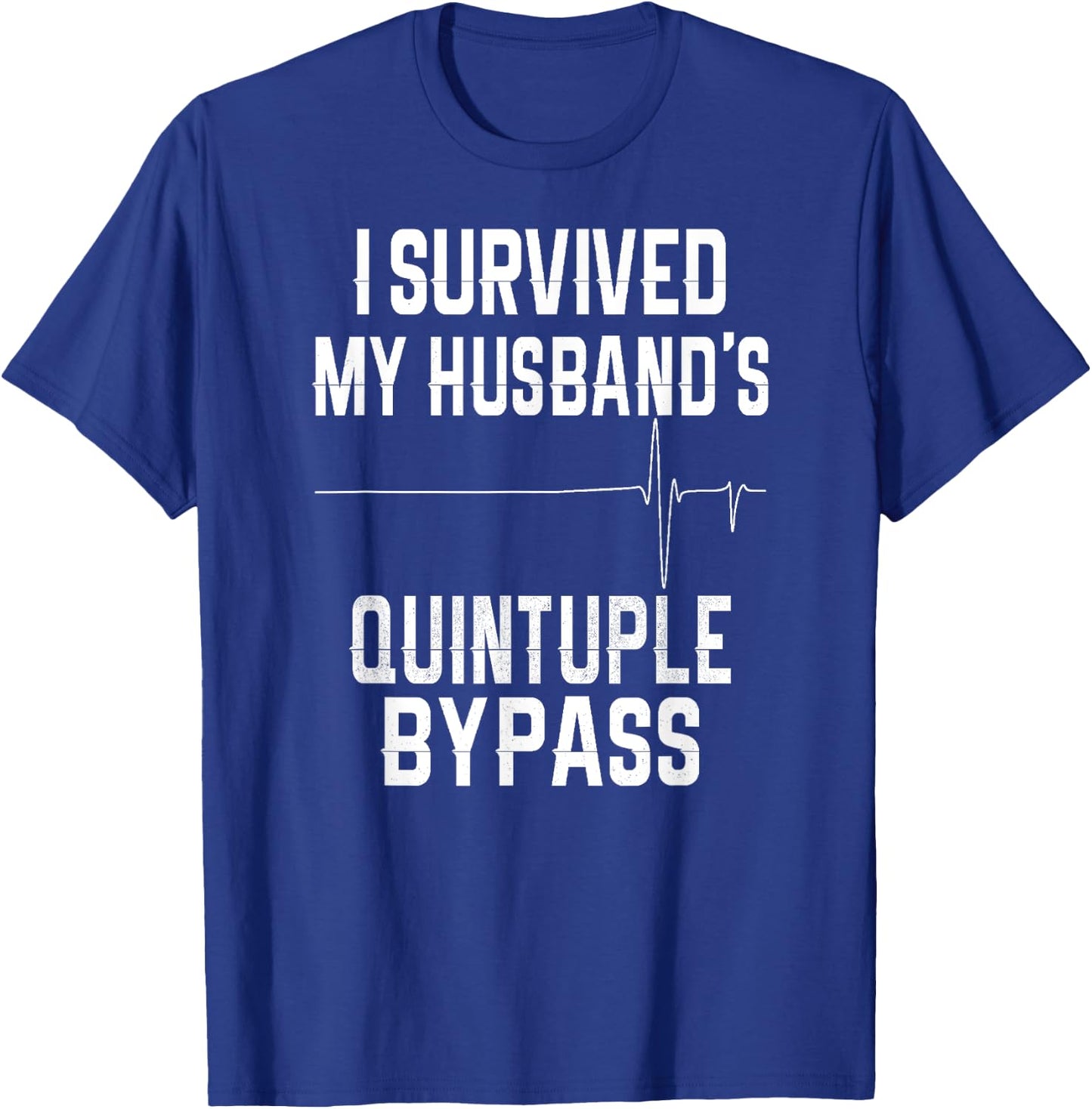 I Survived My Husband's Quintuple Bypass T-Shirt - T-Shirt | Royal