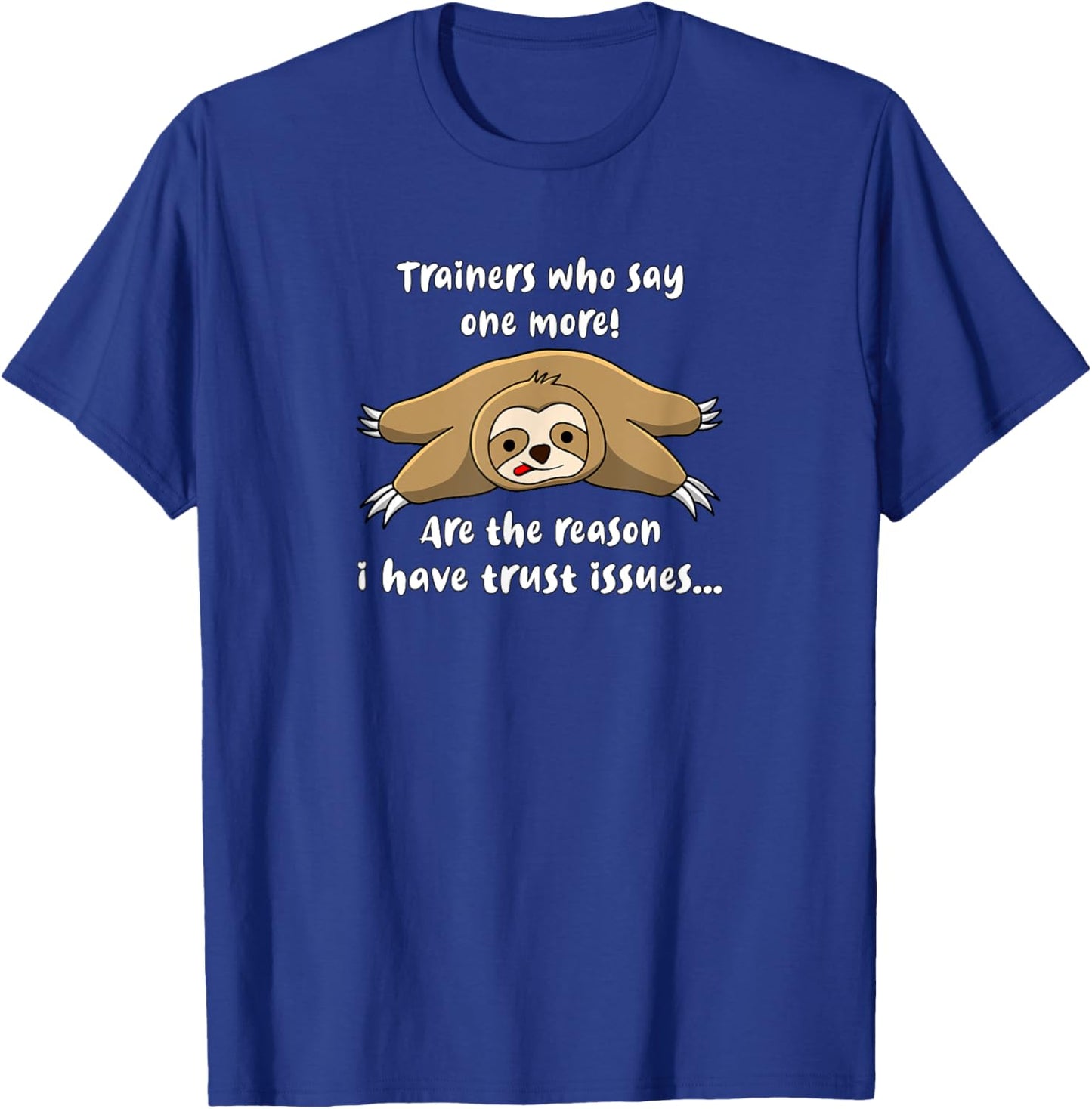 Trainers Who Say One More Are The Reason I Have Trust Issues T-Shirt - T-Shirt | Royal