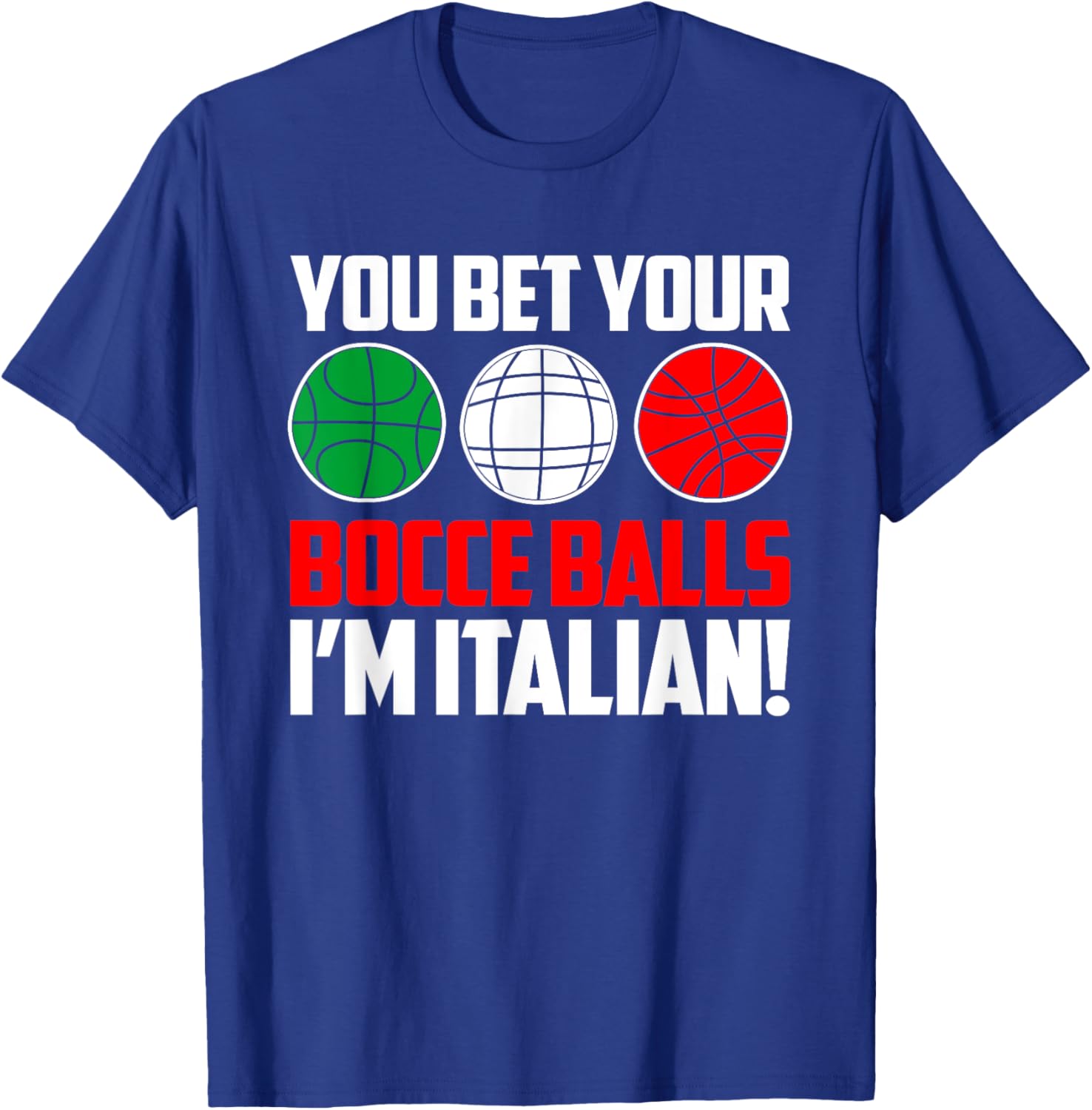 You Bet Your Bocce Balls I'm Italian Bocce Player T-Shirt - T-Shirt | Royal