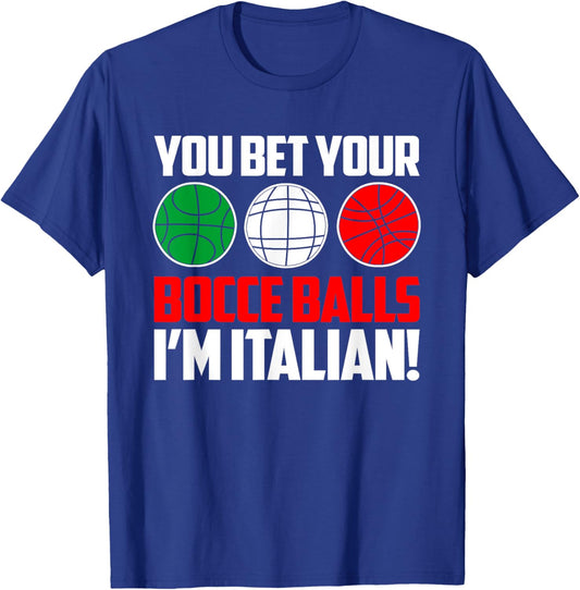You Bet Your Bocce Balls I'm Italian Bocce Player T-Shirt - T-Shirt | Royal