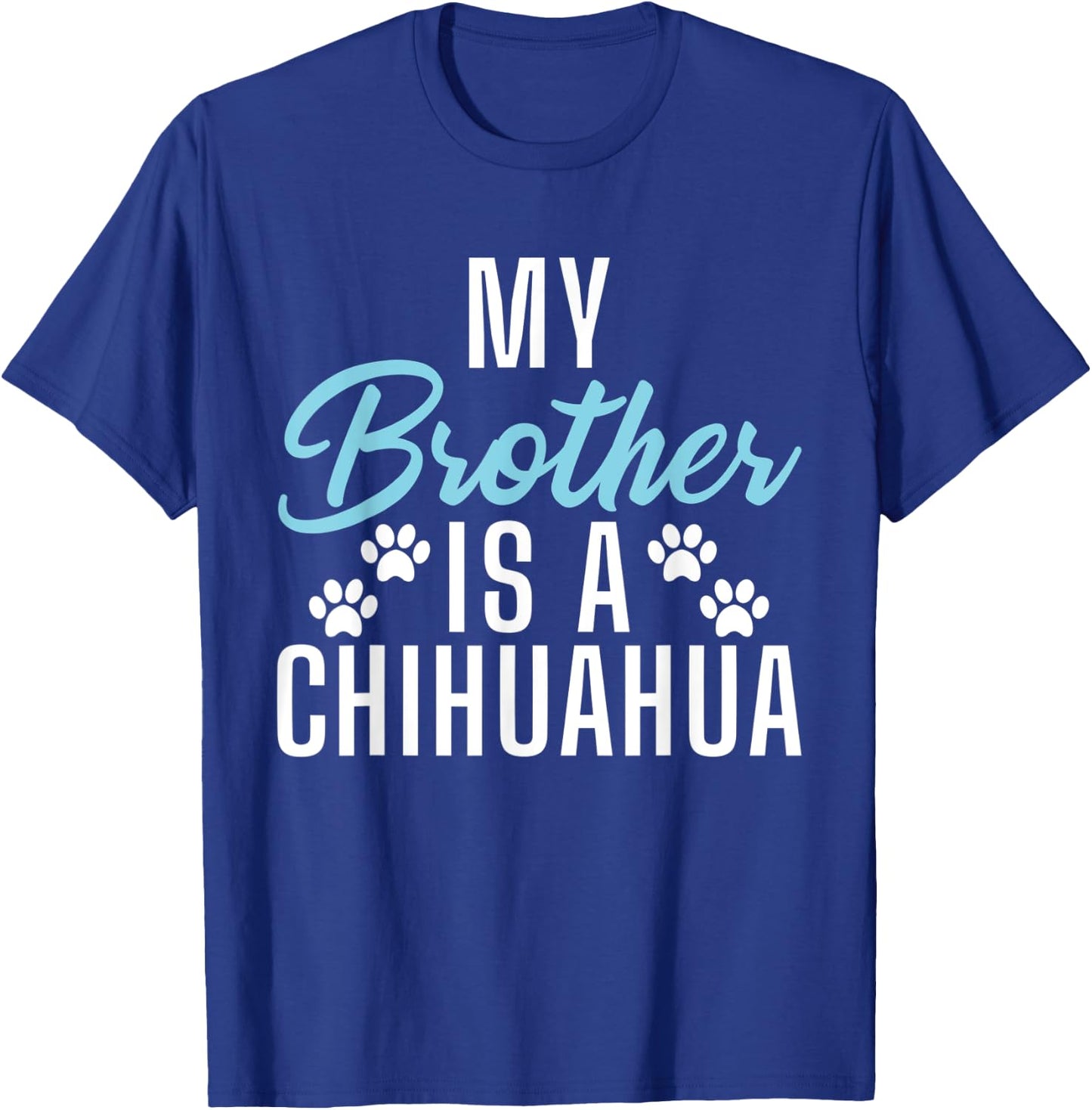 My Brother is a Chihuahua T-Shirt - T-Shirt | Royal