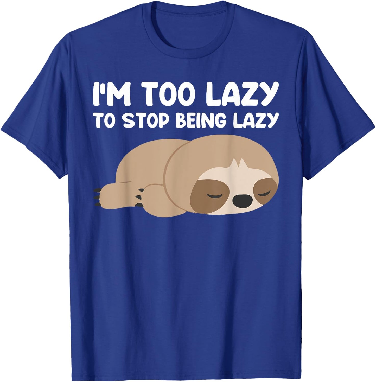 Im too lazy to stop being lazy cute Sloth T-Shirt - T-Shirt | Royal