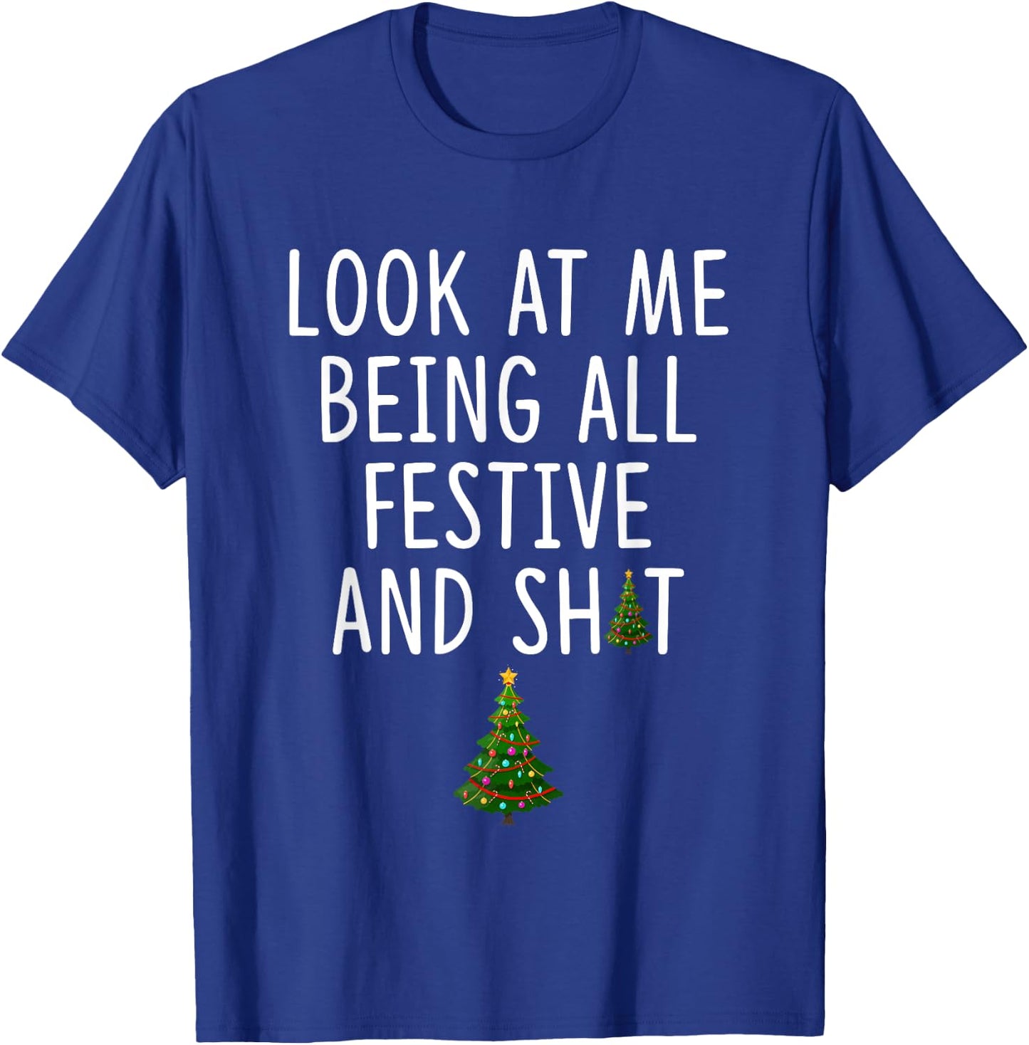 Look at Me Being All Festive and Shit Funny Christmas Tree T-Shirt - T-Shirt | Royal