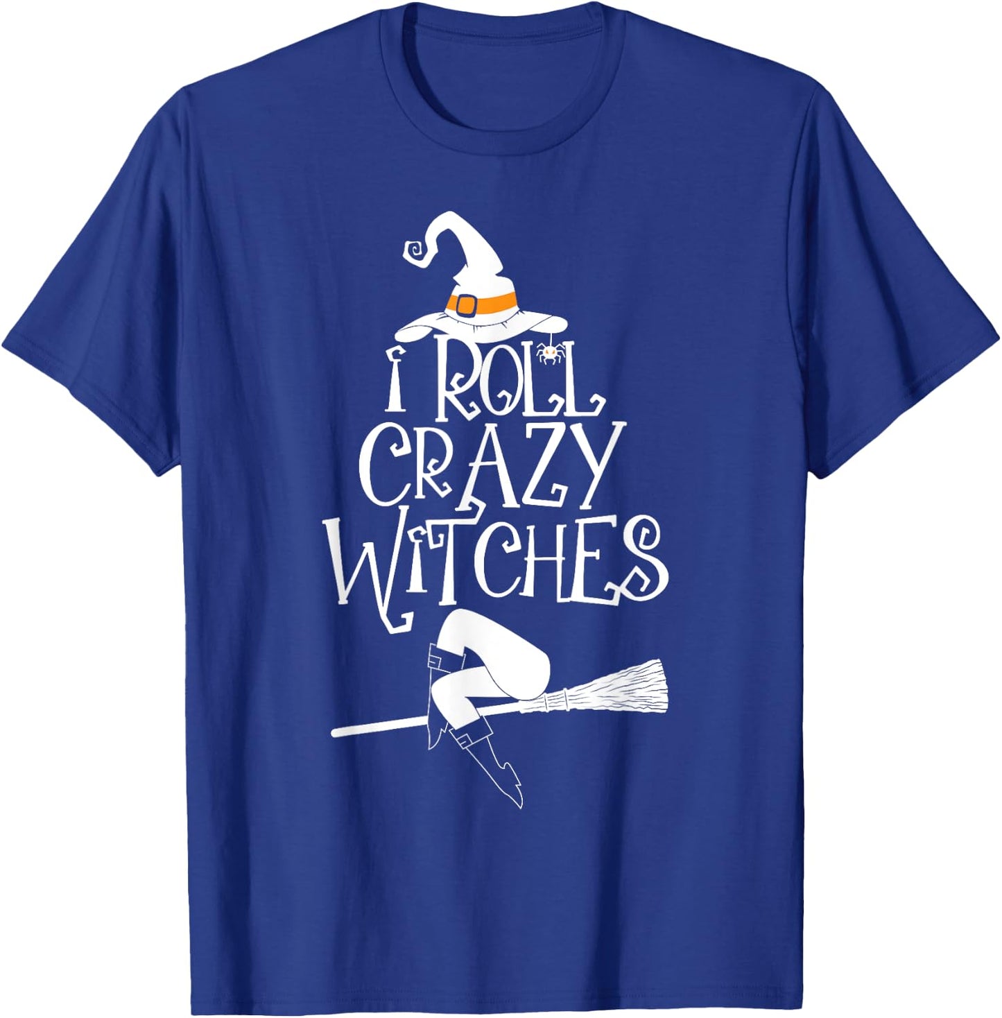 I Roll With Crazy Witches Halloween Witch Trick Or Treat T-Shirt - T-Shirt | Royal