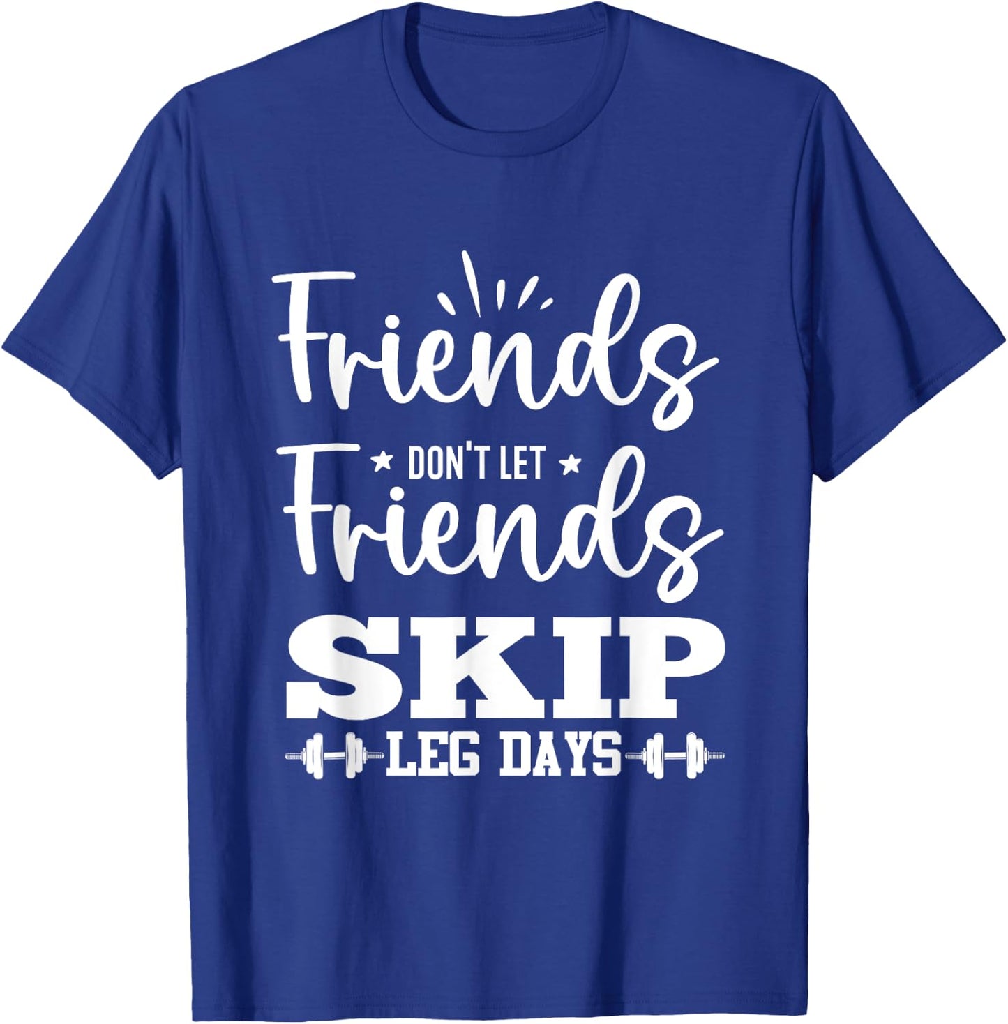 Friends Don't Let Friends Fall Out of Leg Day T-Shirt - T-Shirt | Royal