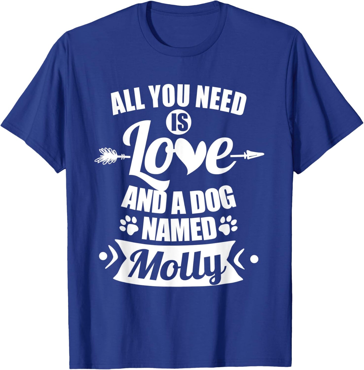 All You Need is Love and I Dog Named Molly Gifts Dog Lover Men Women Kids T-Shirt - T-Shirt | Royal