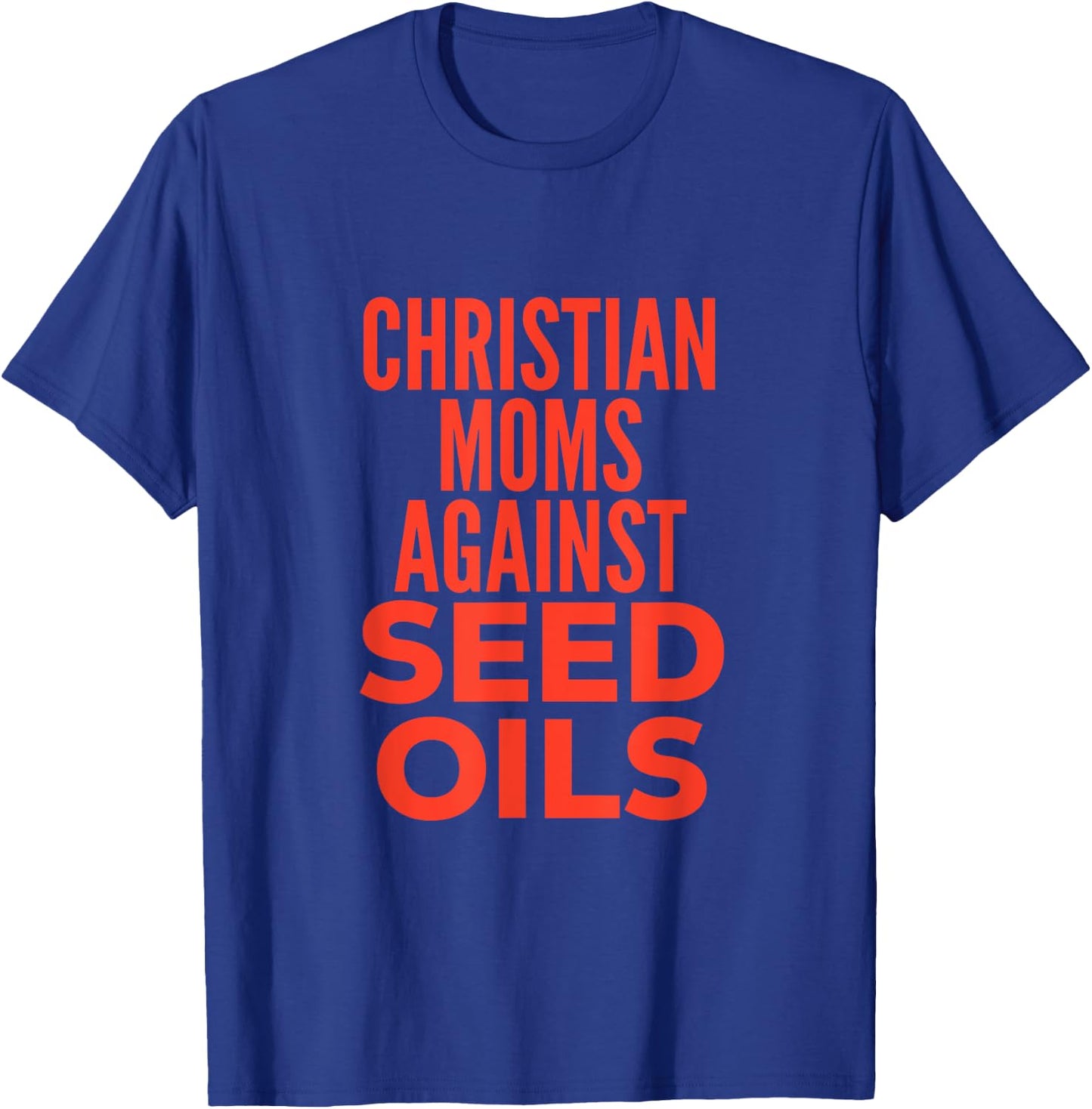 Christian Moms Against Seed Oils Funny Quote T-Shirt - T-Shirt | Royal