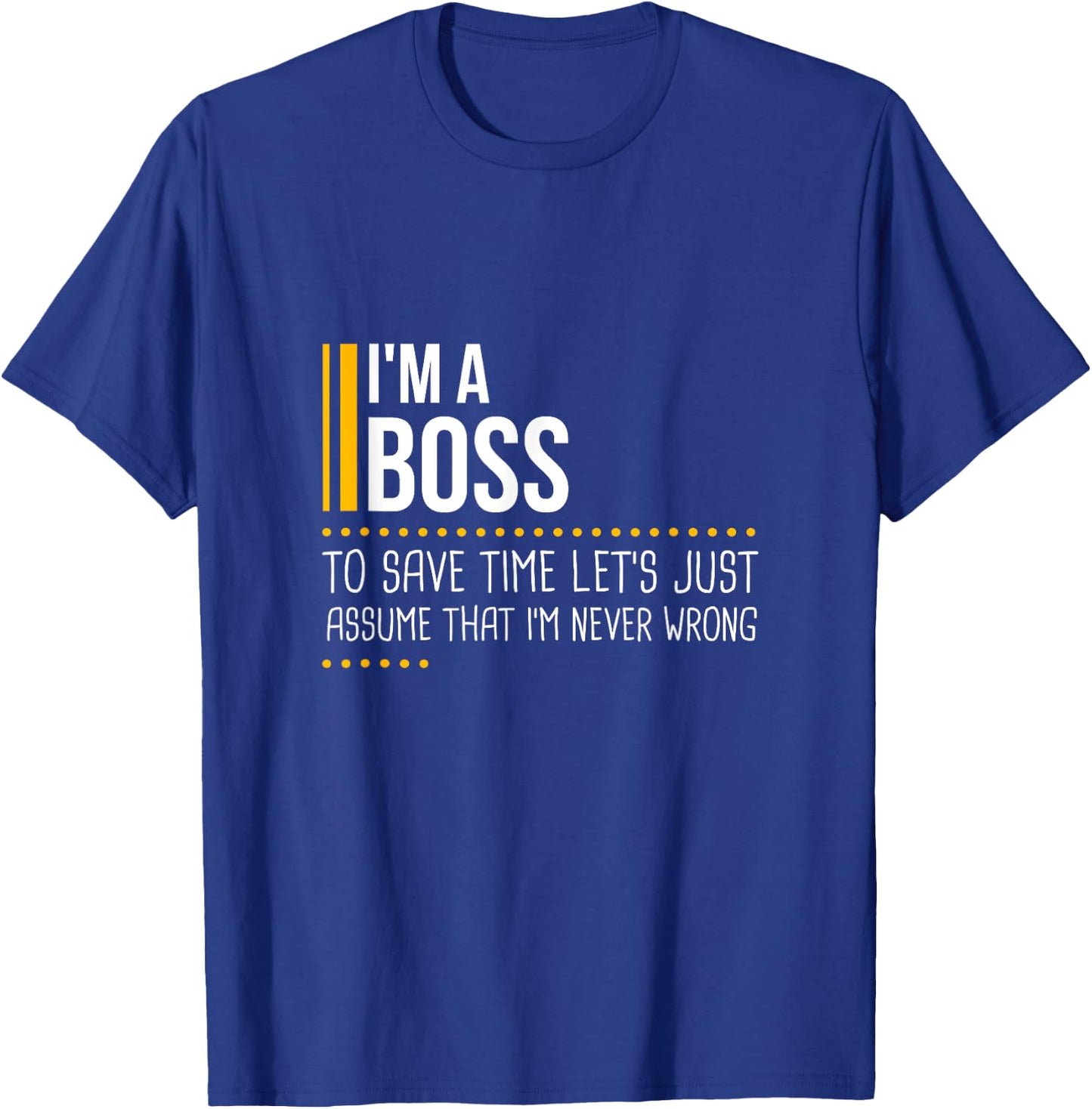 Save Time Lets Assume Boss Is Never Wrong Funny Work Office T-Shirt - T-Shirt | Royal