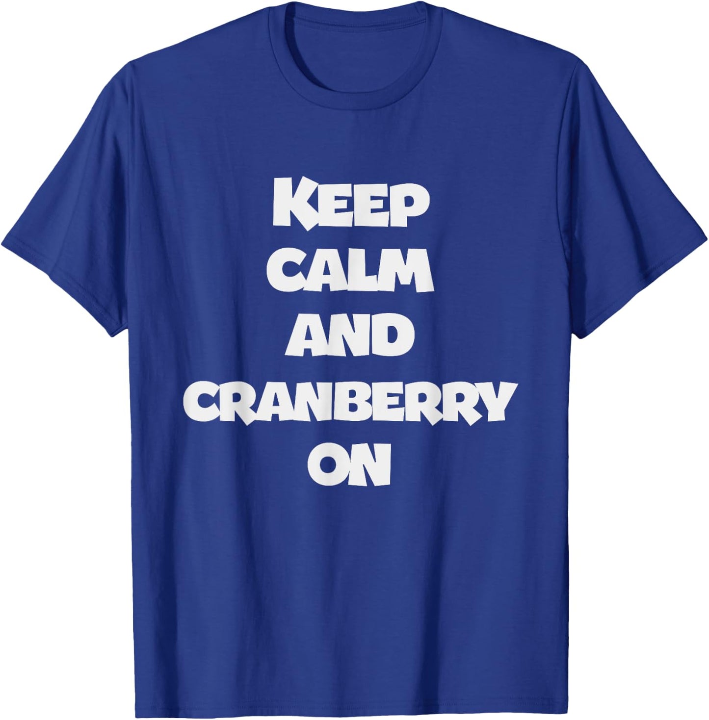 Keep Calm And Cranberry On - Corny Thanksgiving Joke T-Shirt - T-Shirt | Royal