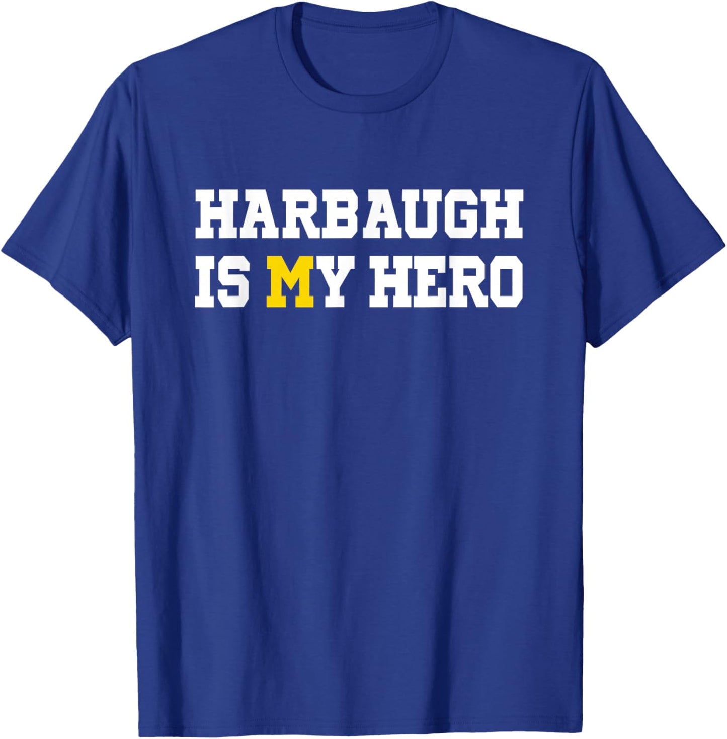 Harbaugh is My Hero Michigan T-Shirt - T-Shirt | Royal