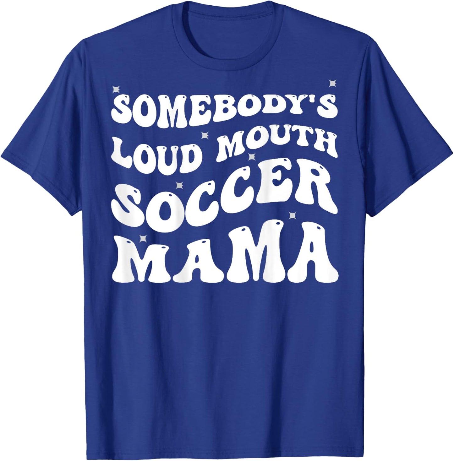 Somebody's Loud Mouth Soccer Mama Funny Groovy T-Shirt - T-Shirt | Royal