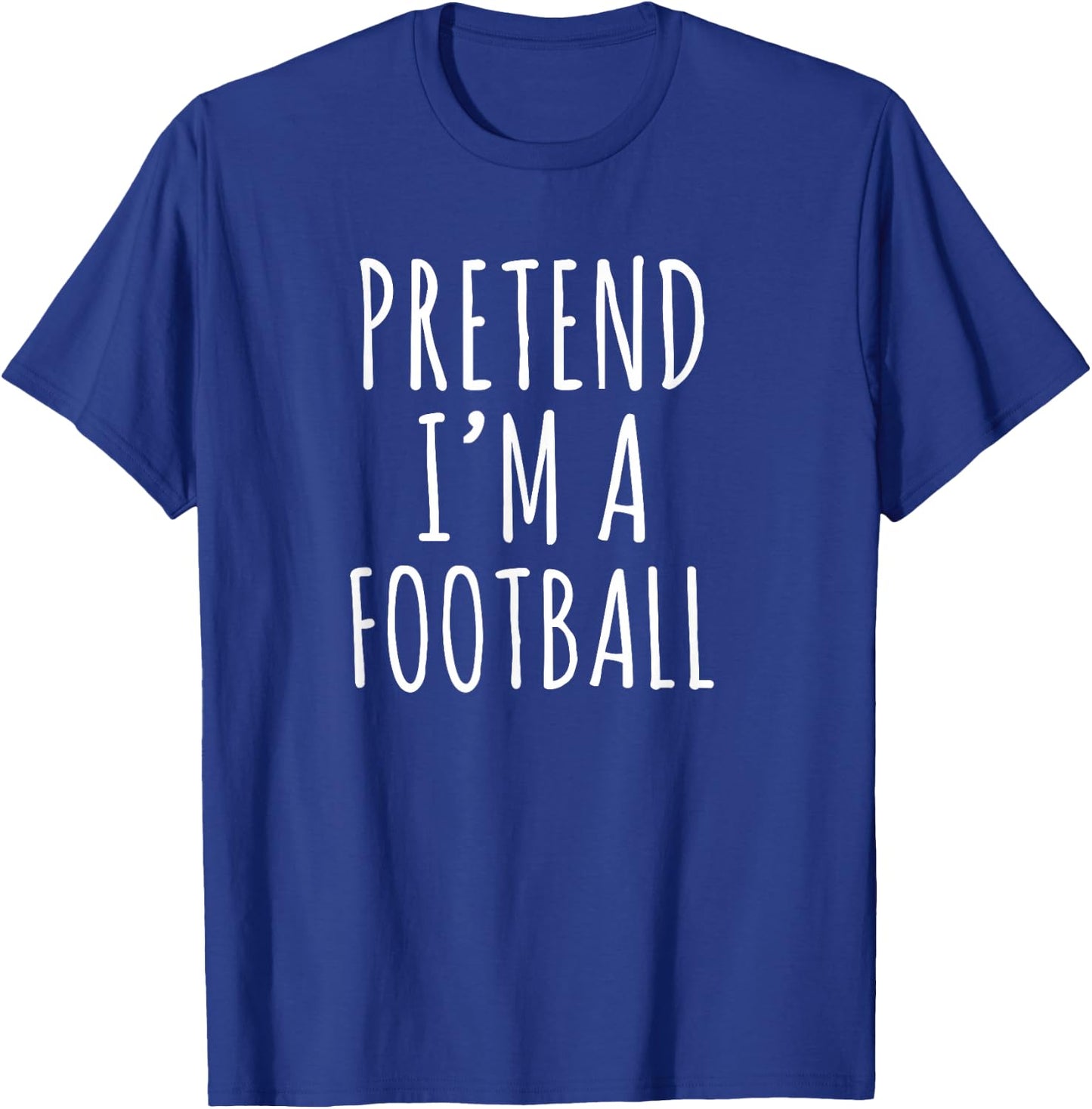 Pretend I’m a Football Funny Sports Humor Design T-Shirt - T-Shirt | Royal