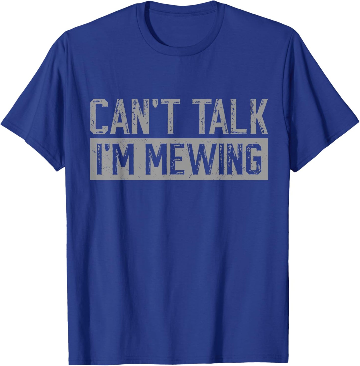 Can't Talk I'm Mewing Funny Quote T-Shirt - T-Shirt | Royal