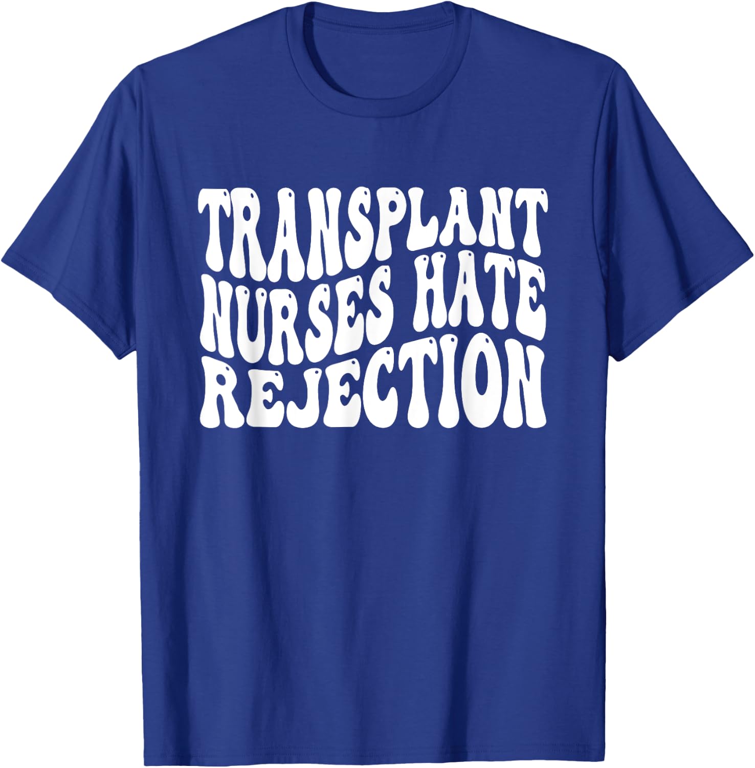 Transplant Nurses Hate Rejection T-Shirt - T-Shirt | Royal