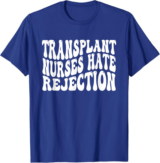 Transplant Nurses Hate Rejection T-Shirt - T-Shirt | Royal