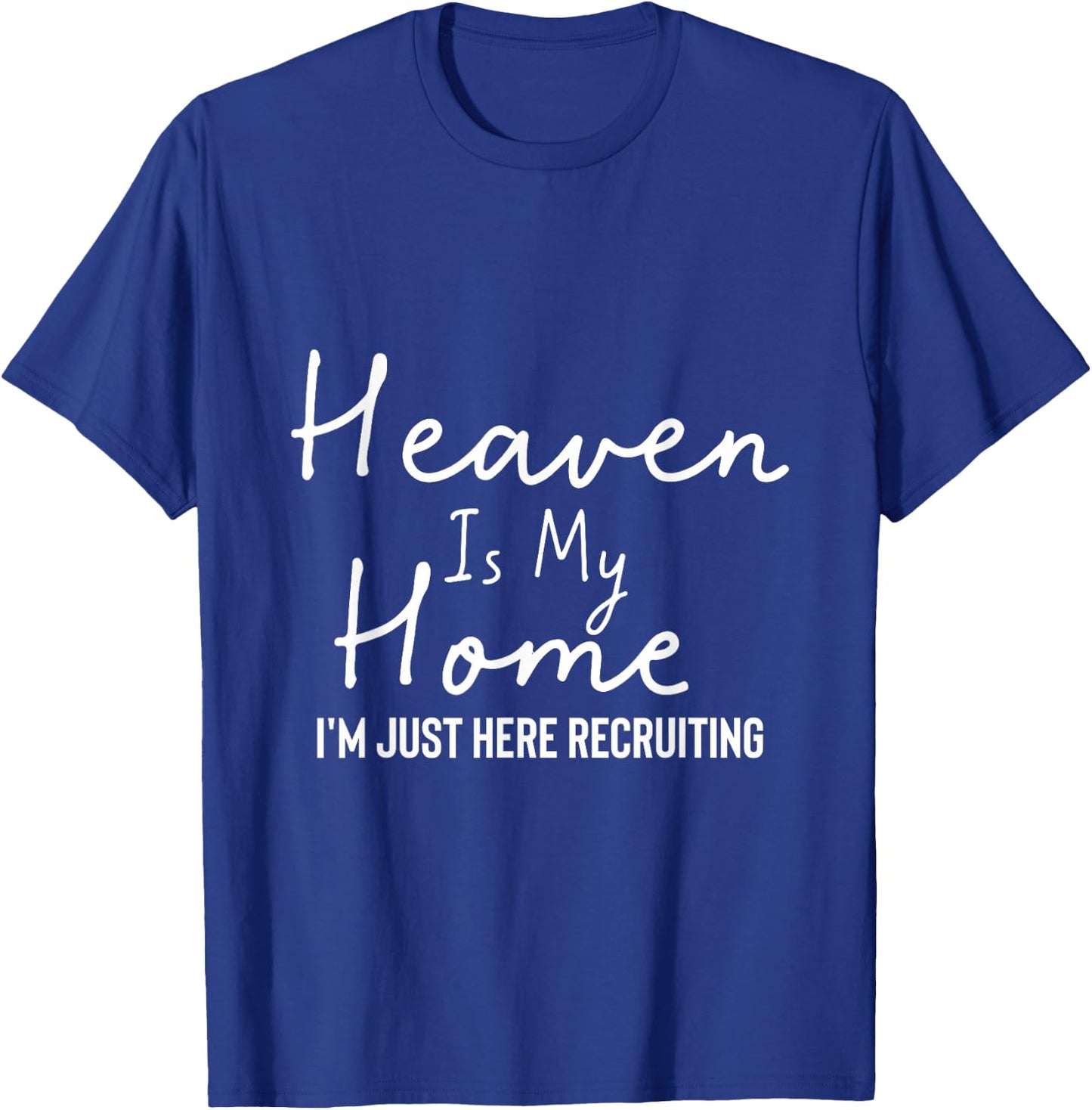 Heaven Is My Home I'm Just Here Recruiting - Christian Main T-Shirt - T-Shirt | Royal