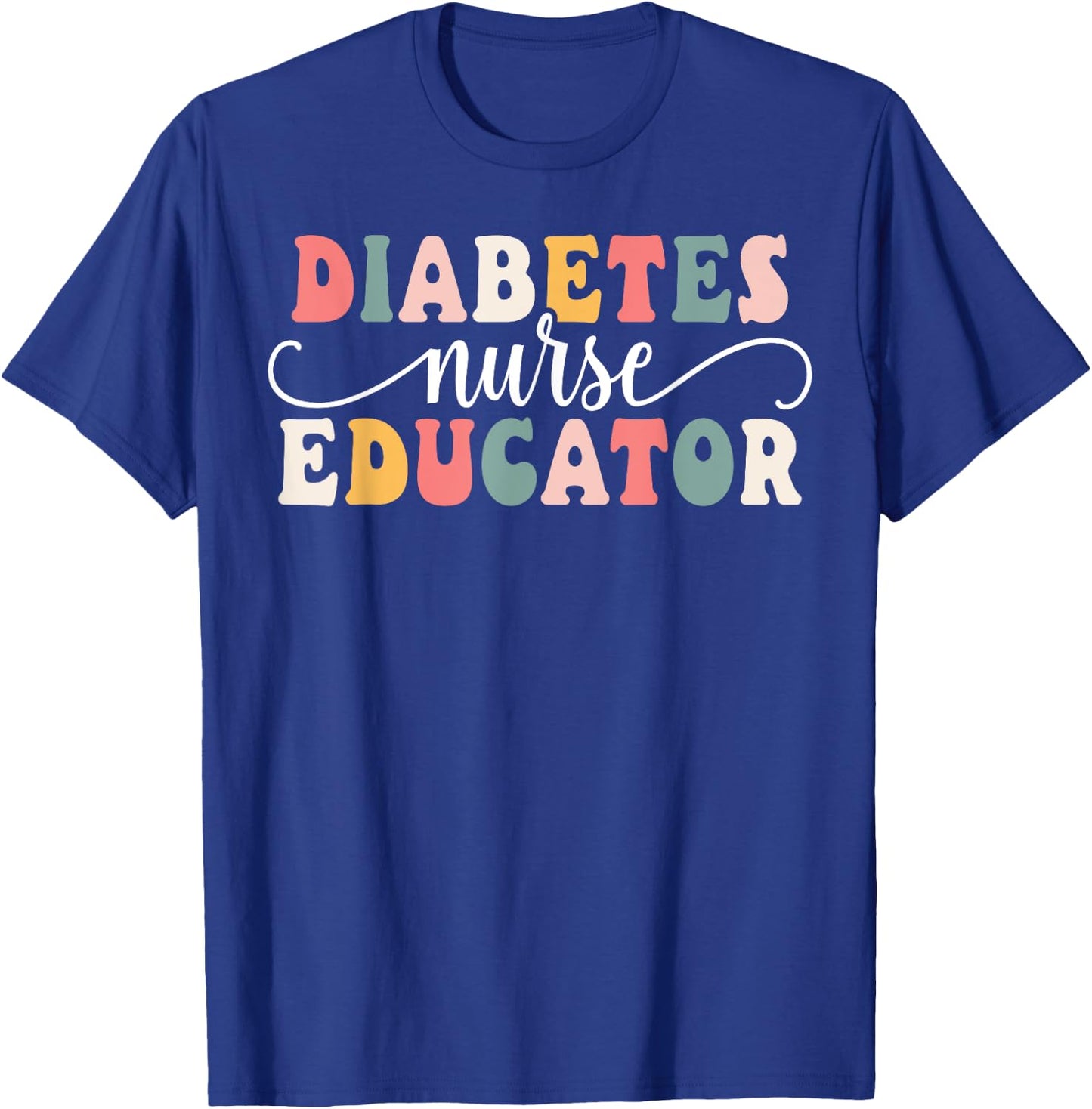 Diabetes Nurse Educator Appreciation T-Shirt - T-Shirt | Royal