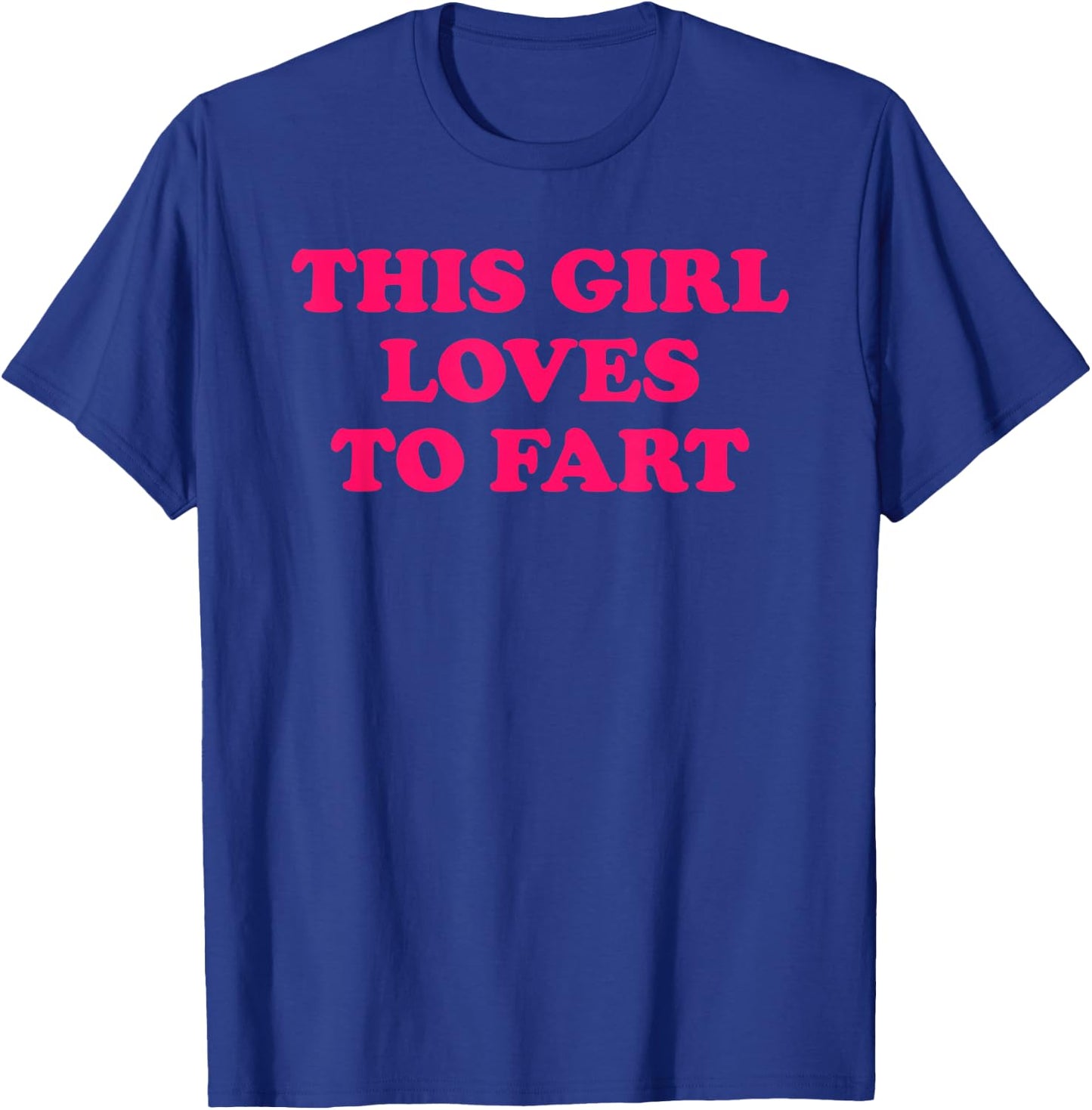 This Girl Loves to Fart T-Shirt - T-Shirt | Royal