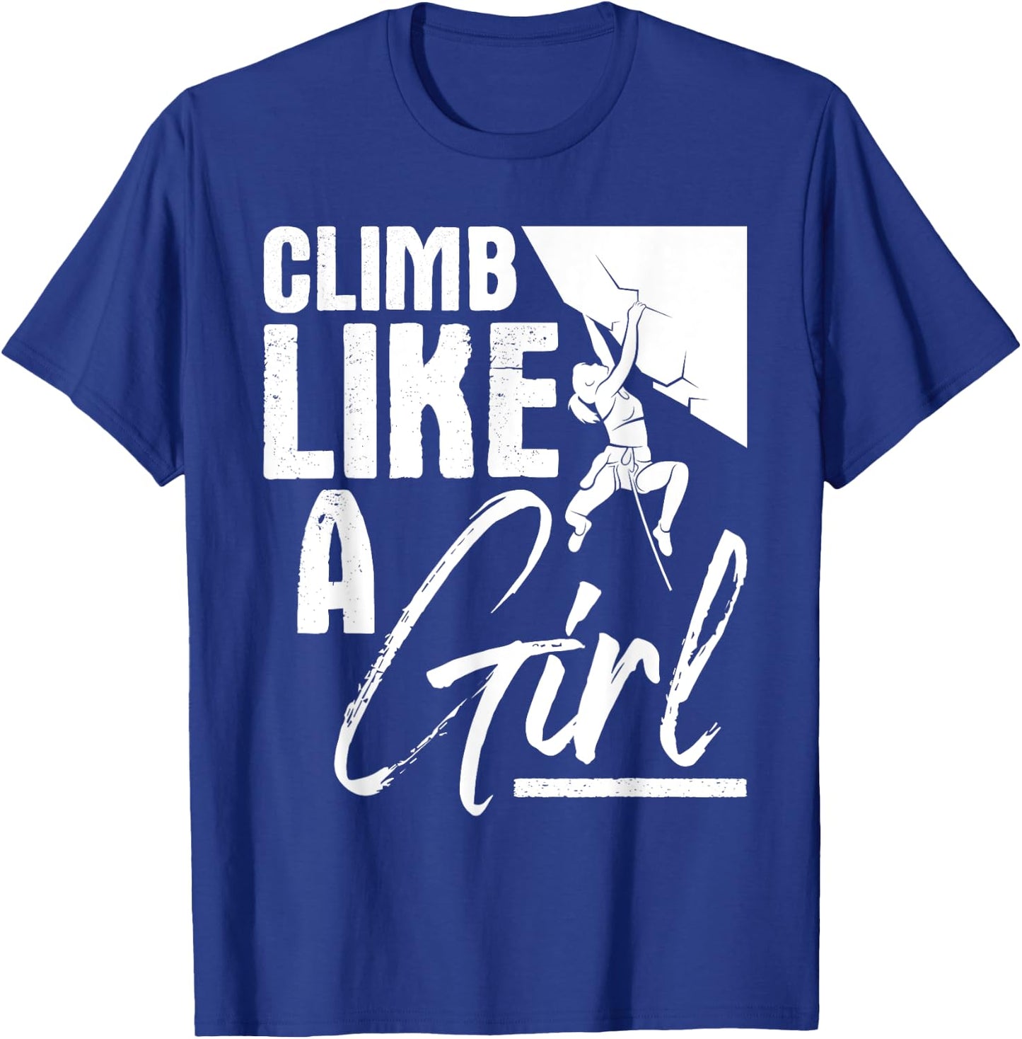 Climb Like A Girl - Sports Bouldering Rock Climber Boulderer T-Shirt - T-Shirt | Royal