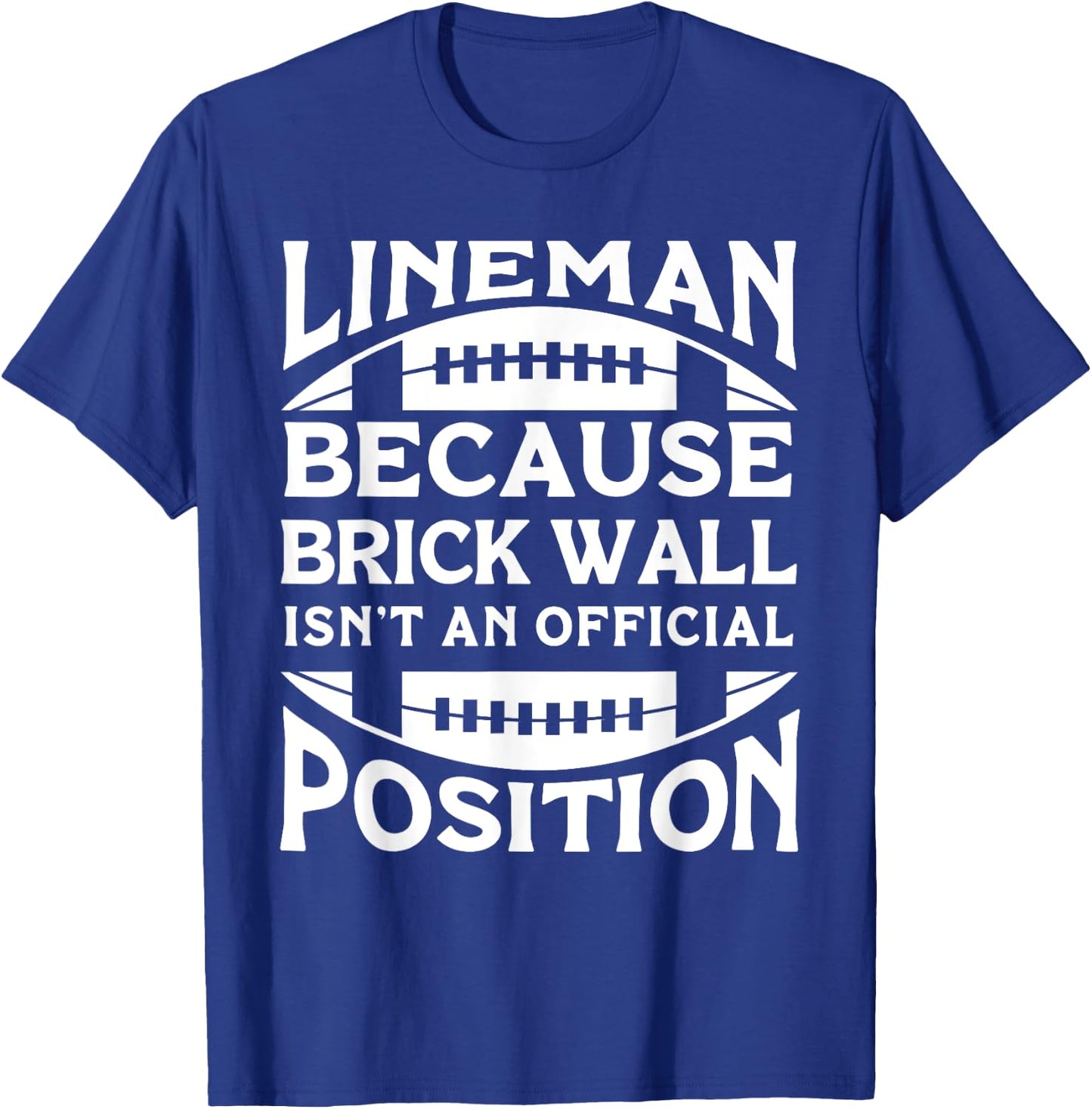Lineman Because Brick Wall Isn't An Official Position T-Shirt - T-Shirt | Royal
