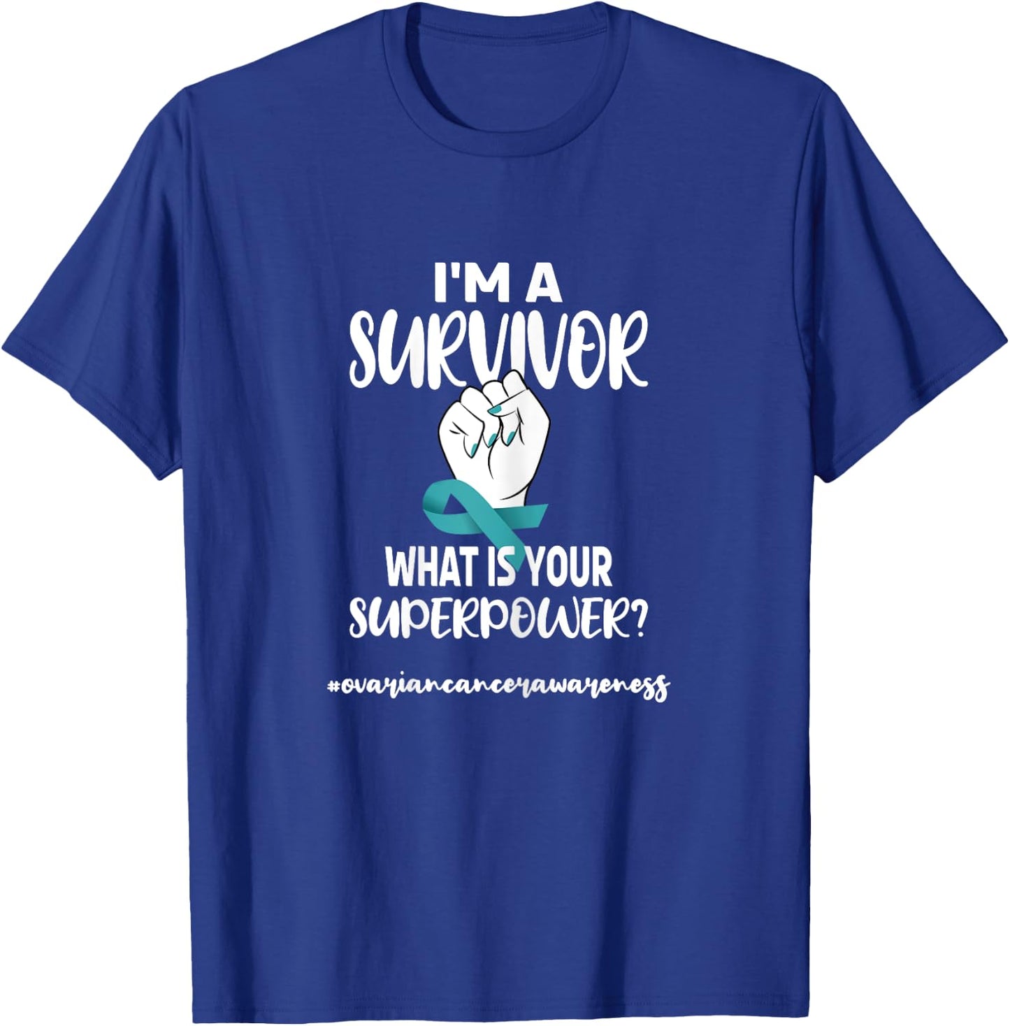 I'm A Survivor | Cancer Survivor Teal Ovarian Cancer Warrior T-Shirt - T-Shirt | Royal