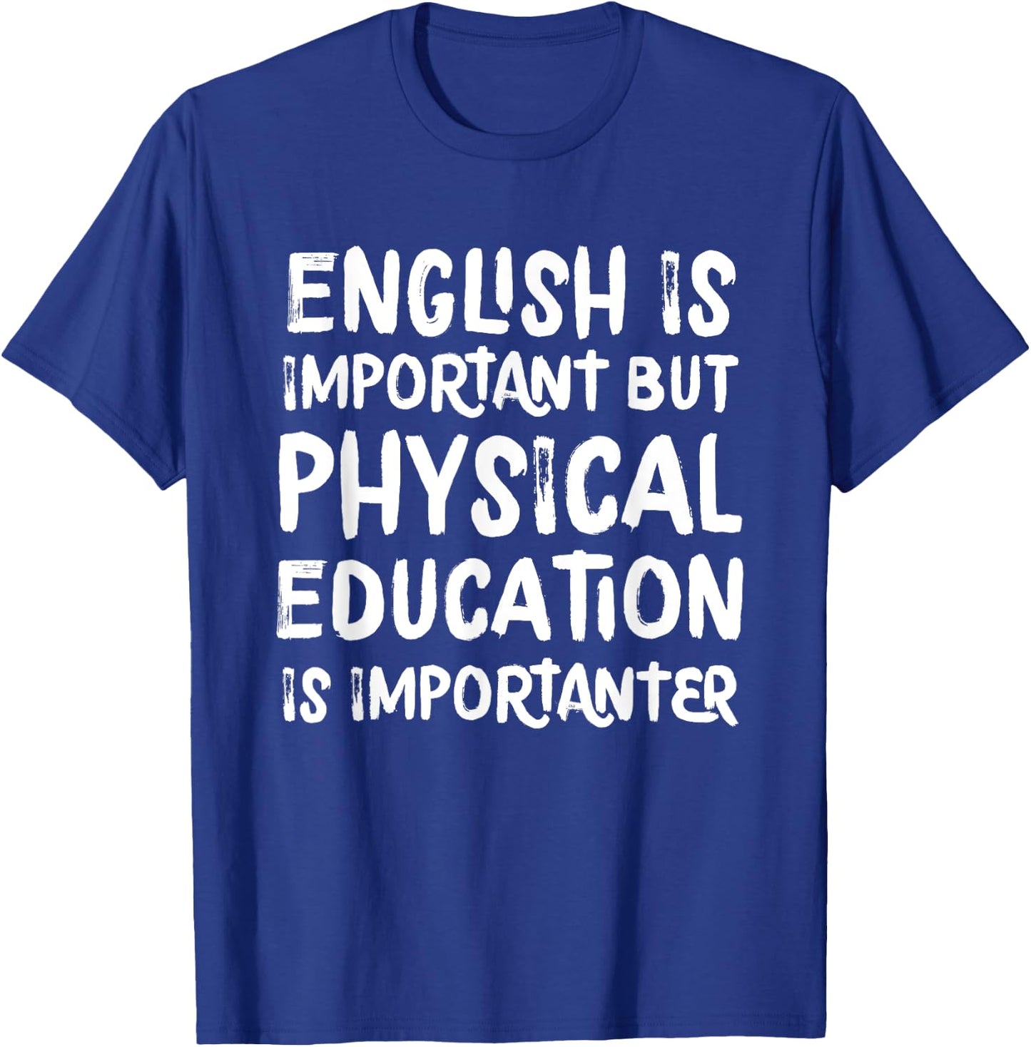English Is Important But Physical Education Is Importanter T-Shirt - T-Shirt | Royal