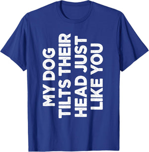 My Dog Tilts Their Head Just Like You Funny Dog Lover Women T-Shirt - T-Shirt | Royal