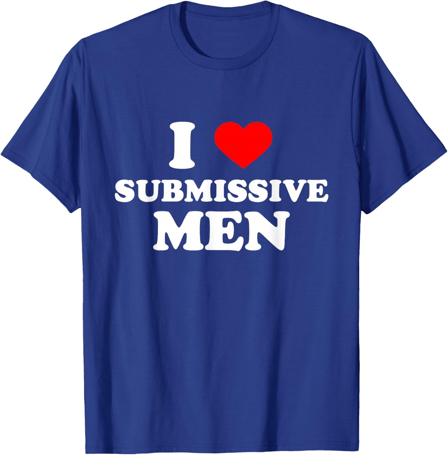 I Love Heart Submissive Men T-Shirt - T-Shirt | Royal