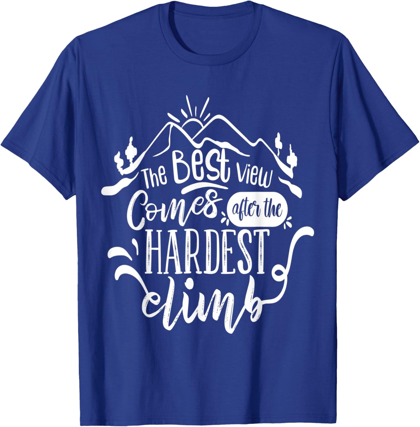 The best view comes after the hardest climb T-Shirt - T-Shirt | Royal