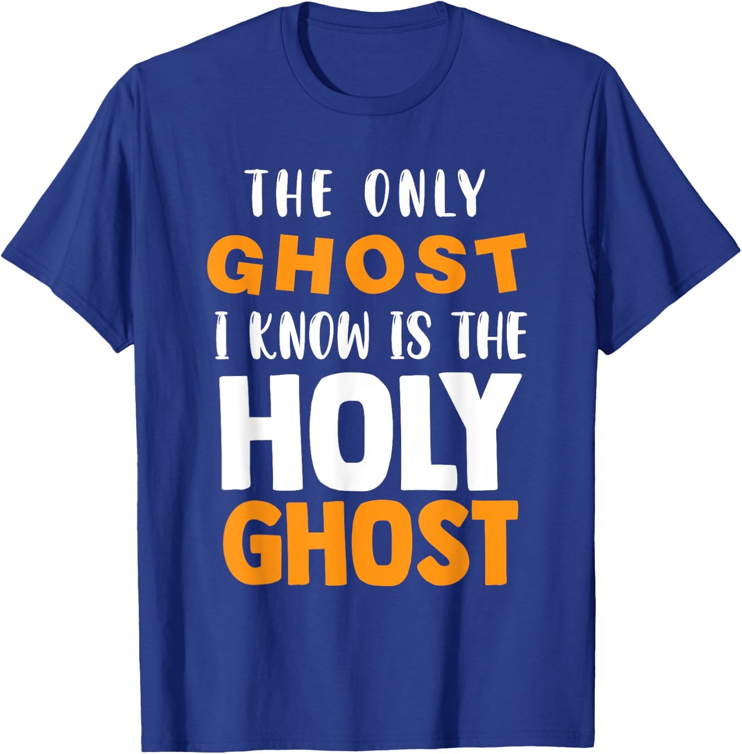 The Only Ghost I Know Is The Holy Ghost Halloween Christian T-Shirt - T-Shirt | Royal