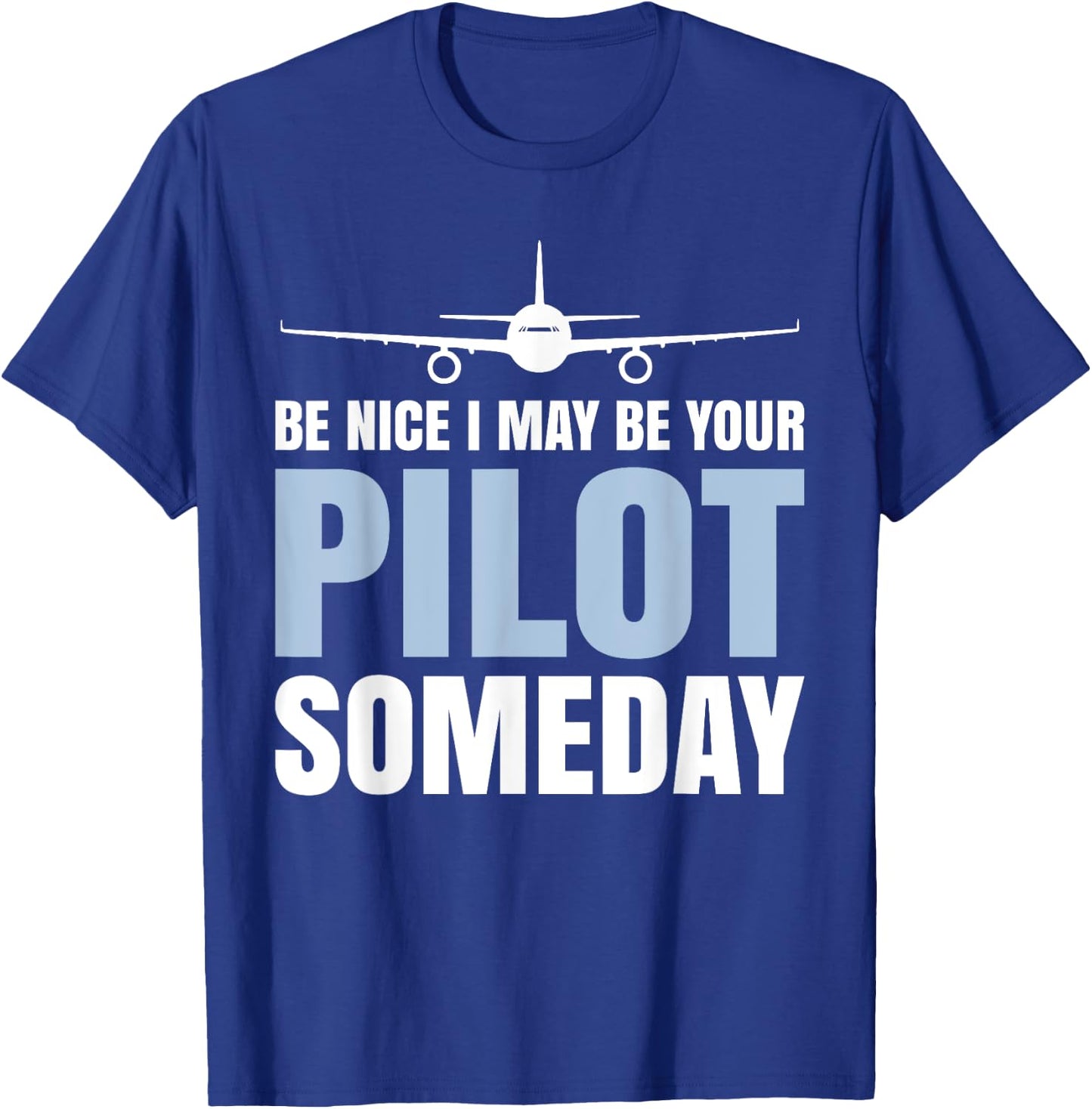 Be Nice I Might Be Your Pilot Someday Aviation Aircraft T-Shirt - T-Shirt | Royal
