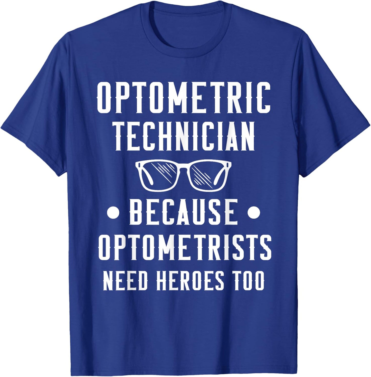 Optometric Technician - Optometrists Need Heroes T-Shirt - T-Shirt | Royal