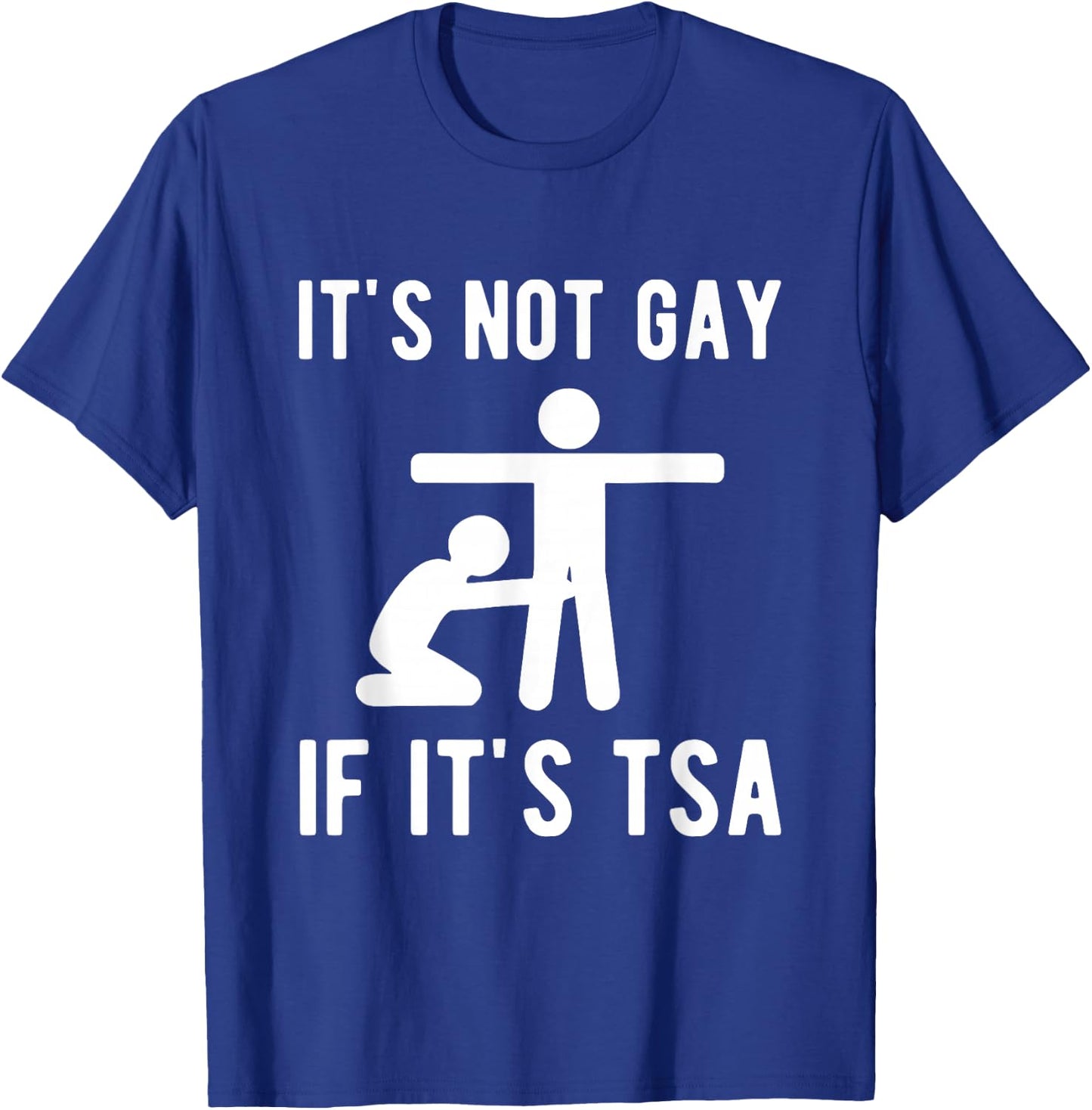 It is Not Gay If It's TSA Shirt Security T-Shirt - T-Shirt | Royal