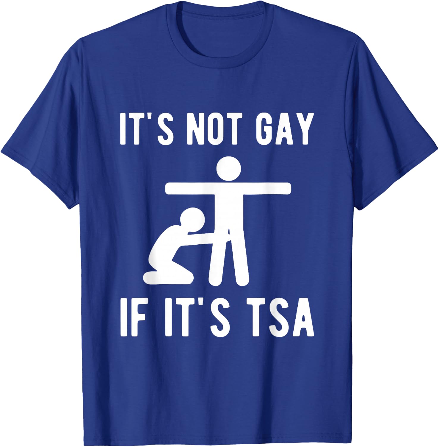 It is Not Gay If It's TSA Shirt Security T-Shirt - T-Shirt | Royal